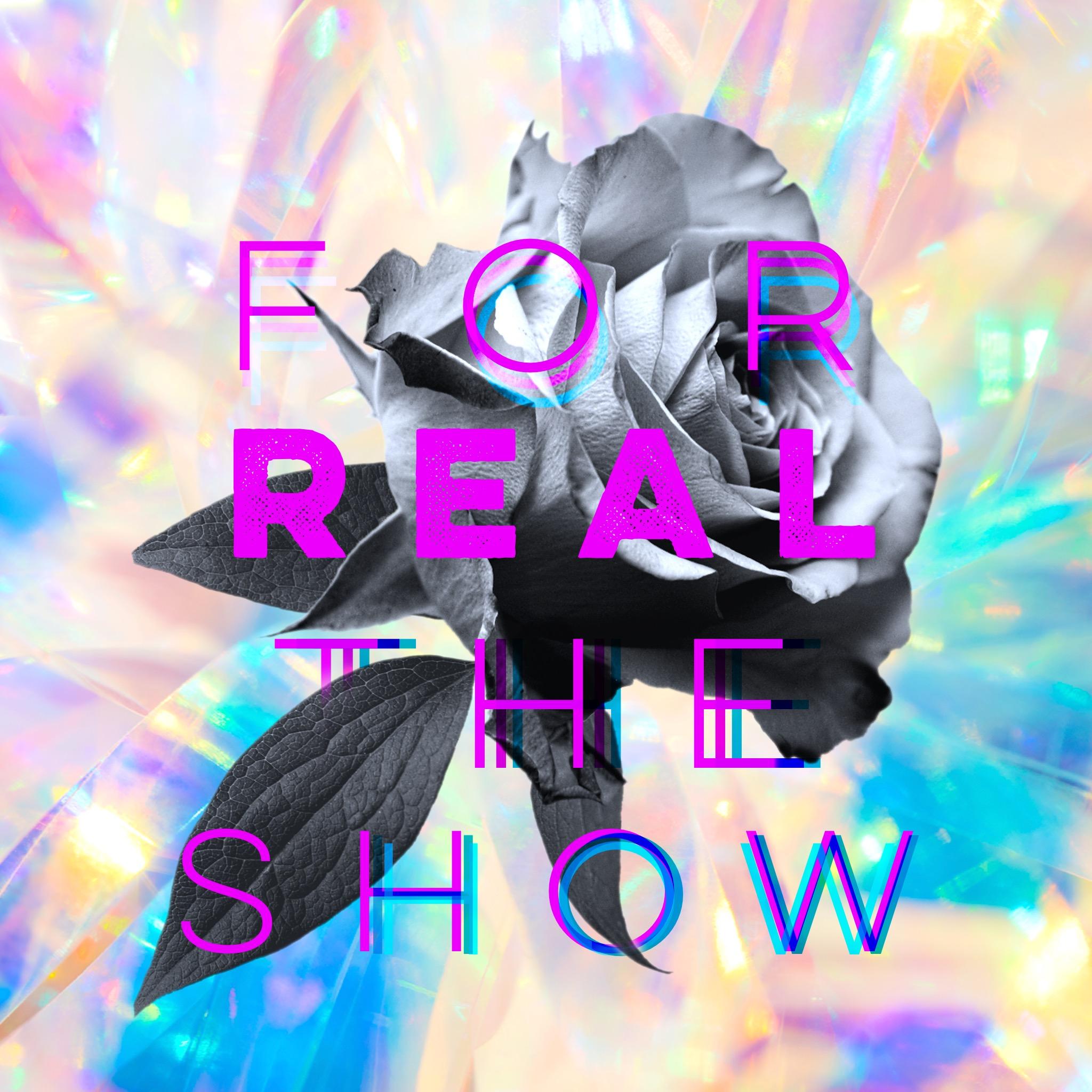 For Real The Show