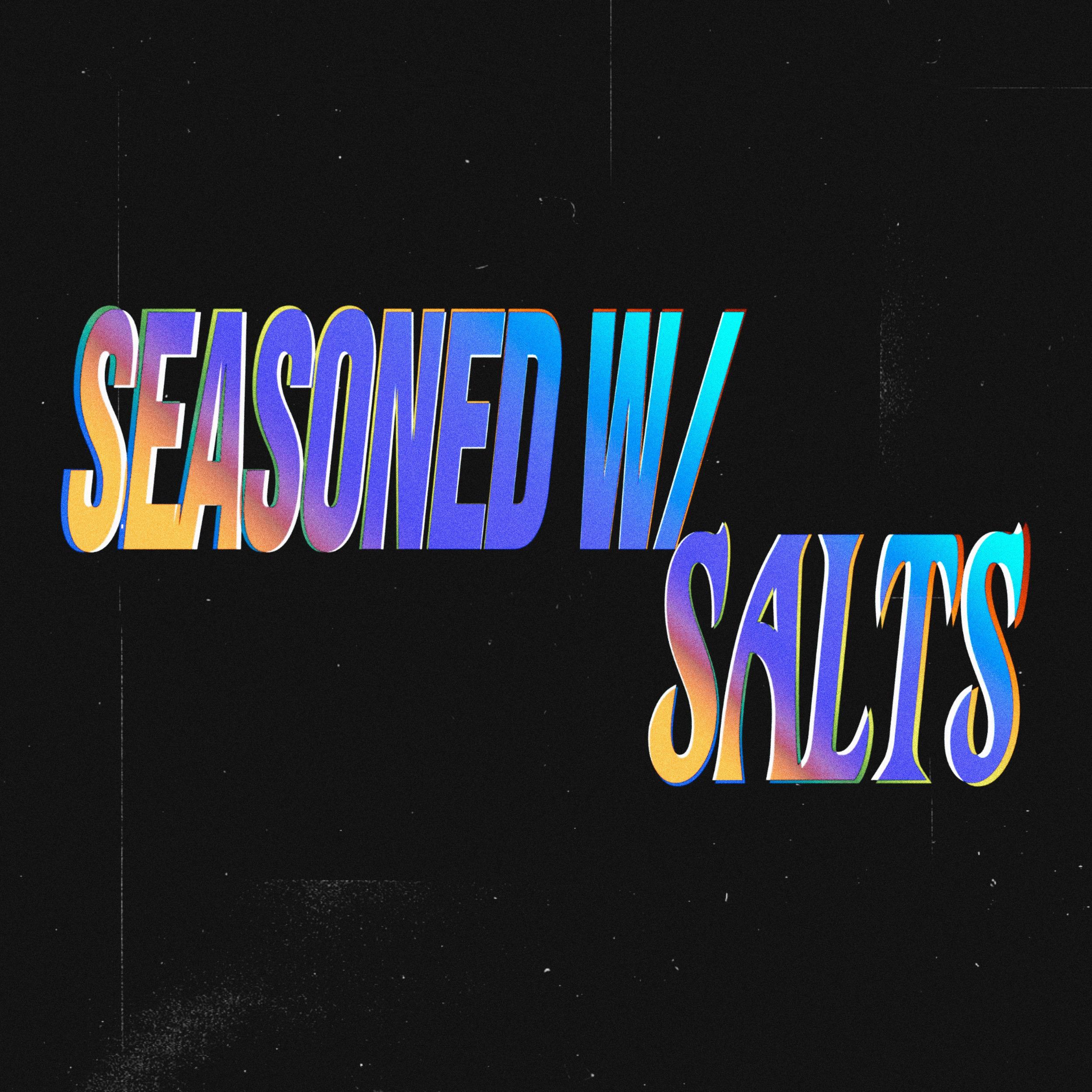 Seasoned w/ Salts