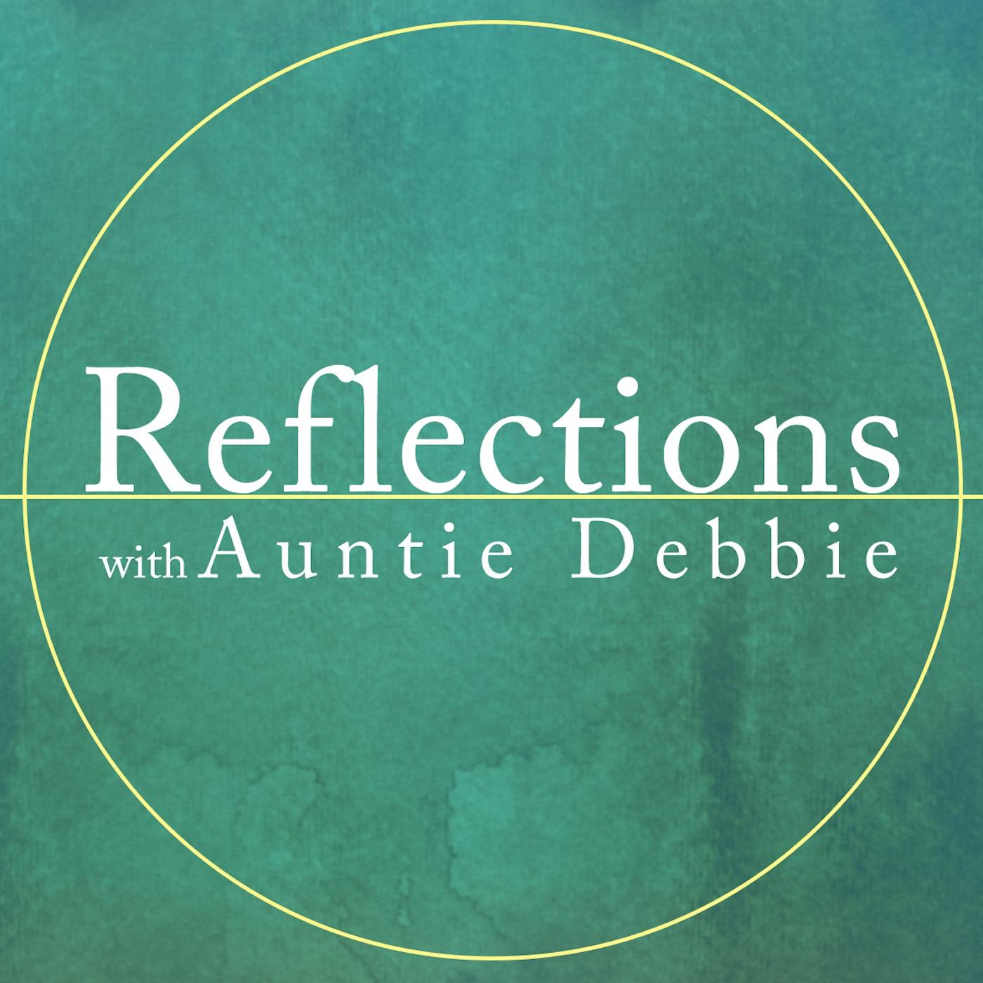 Reflections with Auntie Debbie