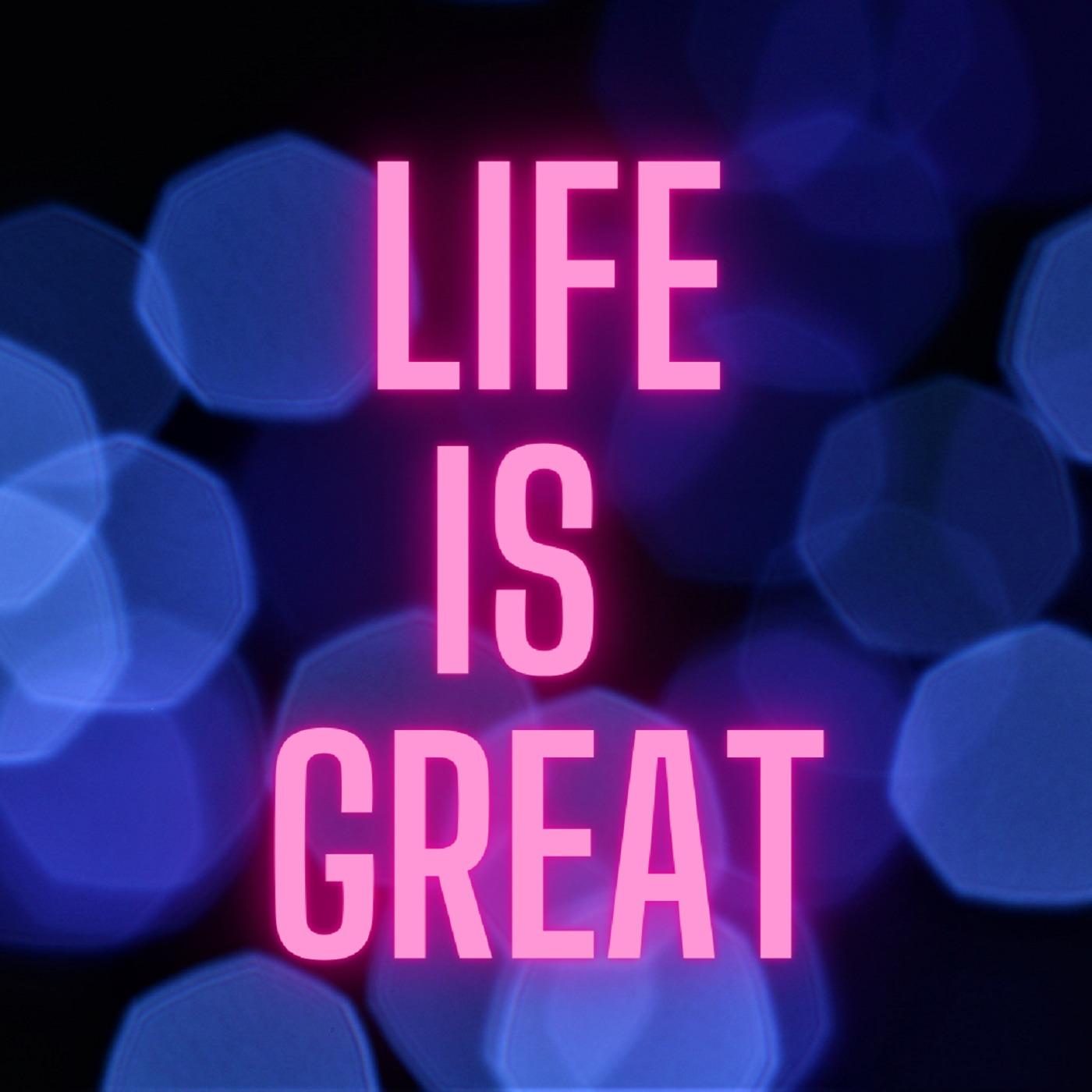 Life Is Great