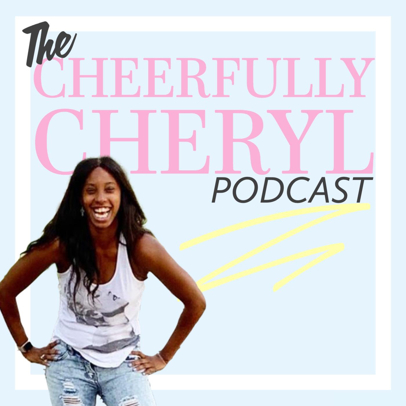 The Cheerfully Cheryl Podcast