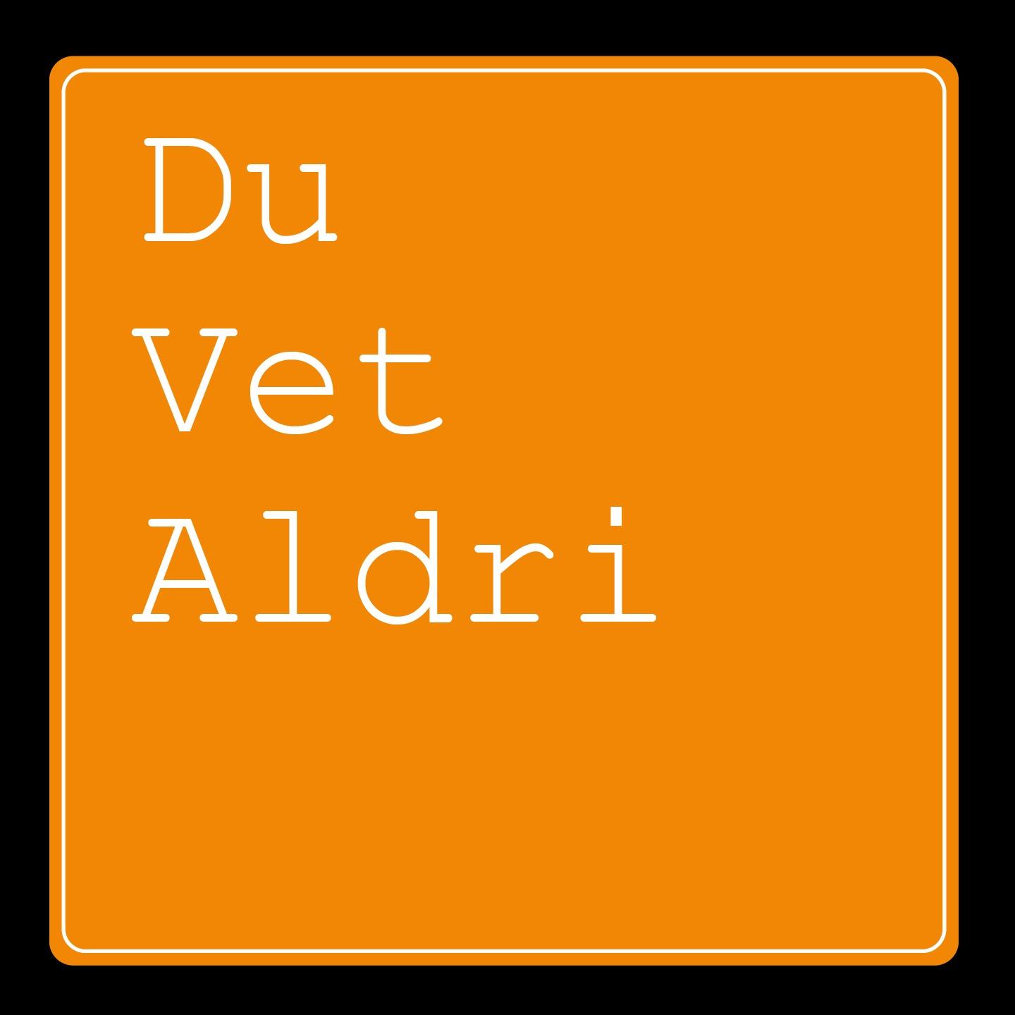 Du Vet Aldri