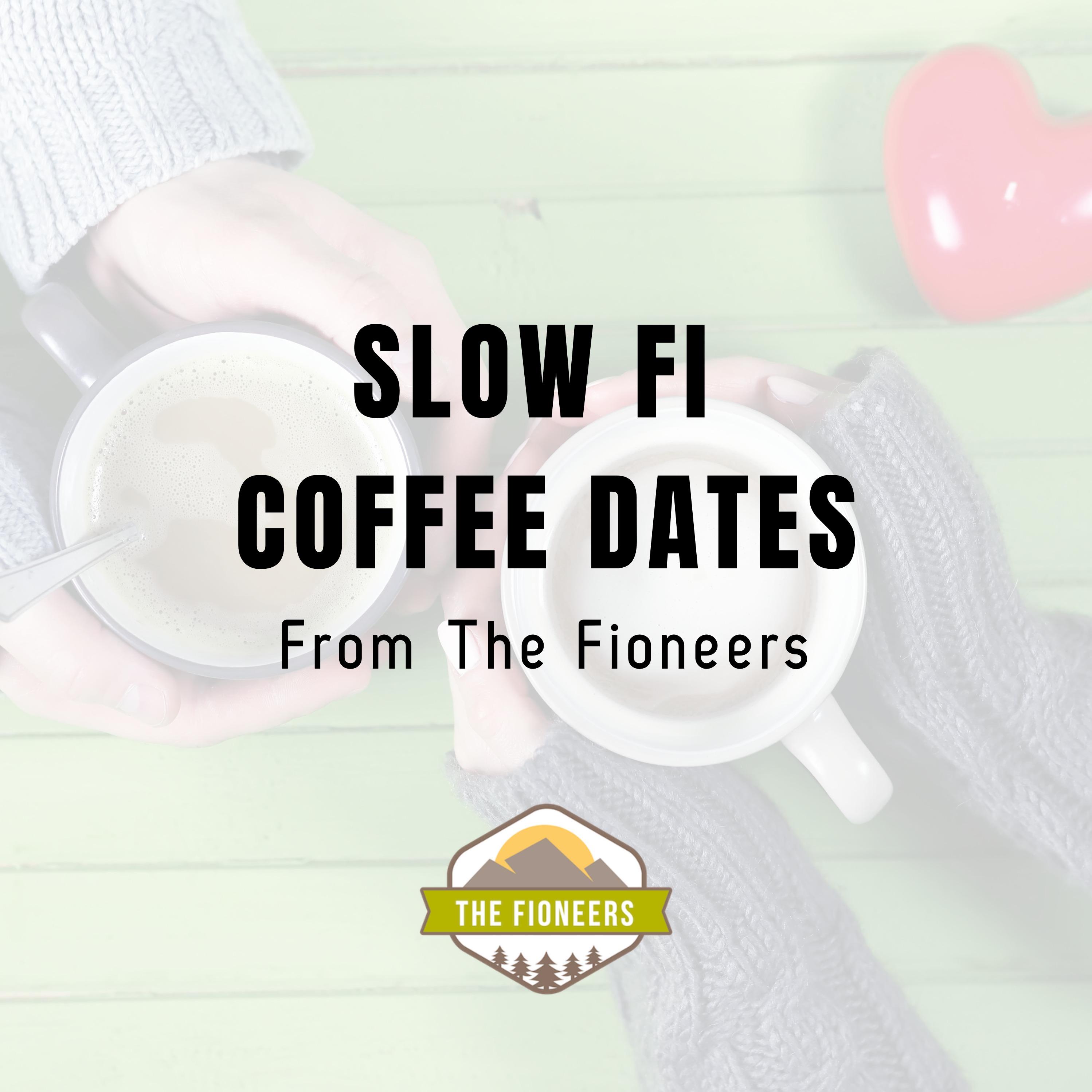 Slow FI Coffee Dates