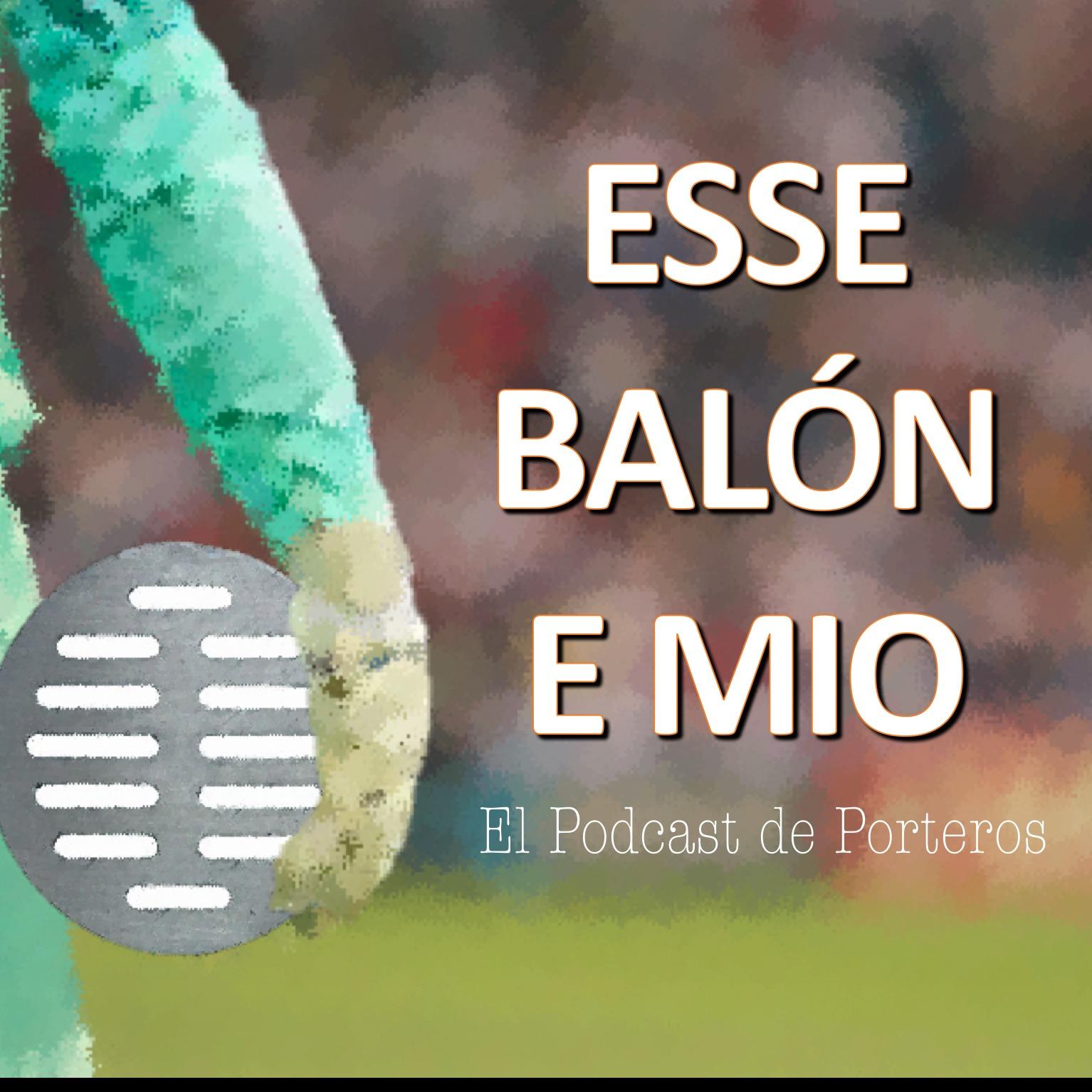 Esse Balón e mio: El Podcast de Porteros