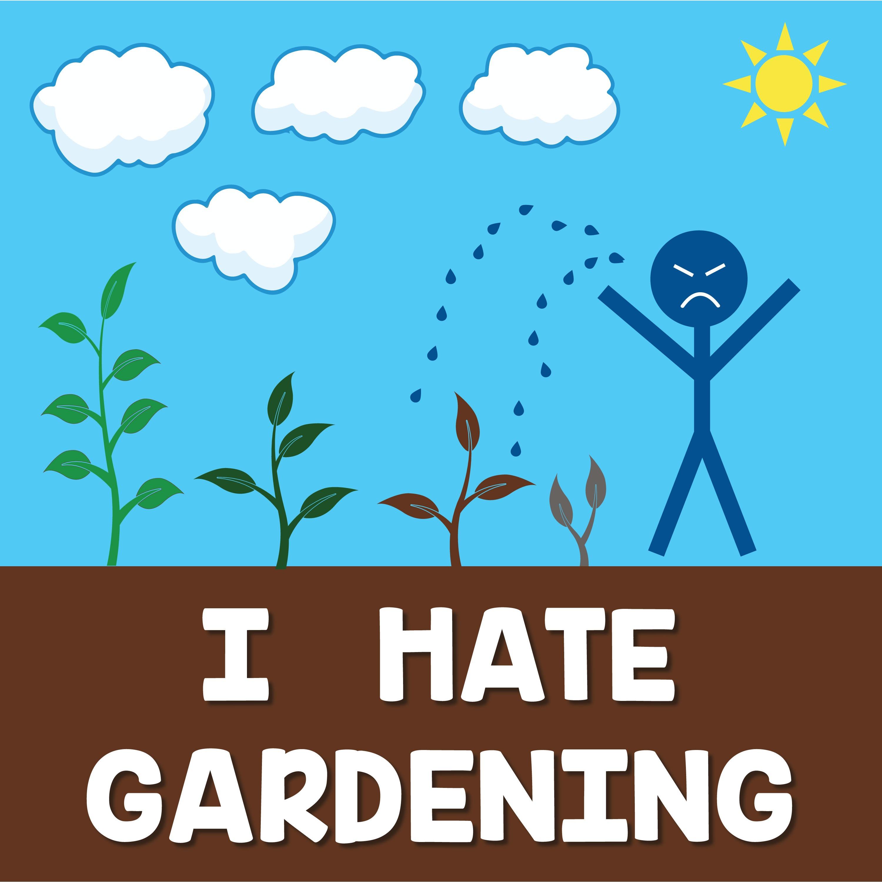 I Hate Gardening
