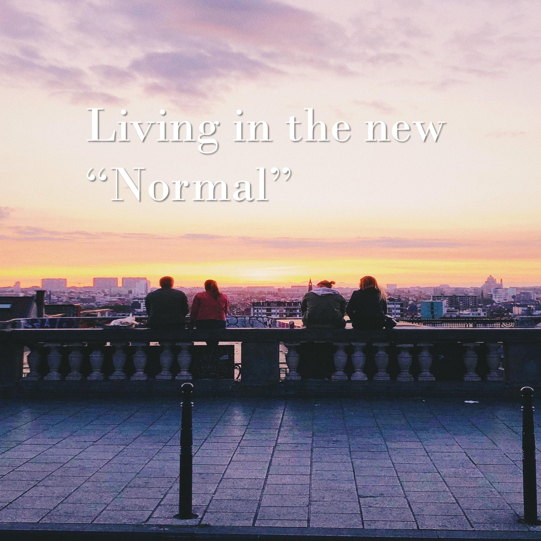 Living in the new "Normal"