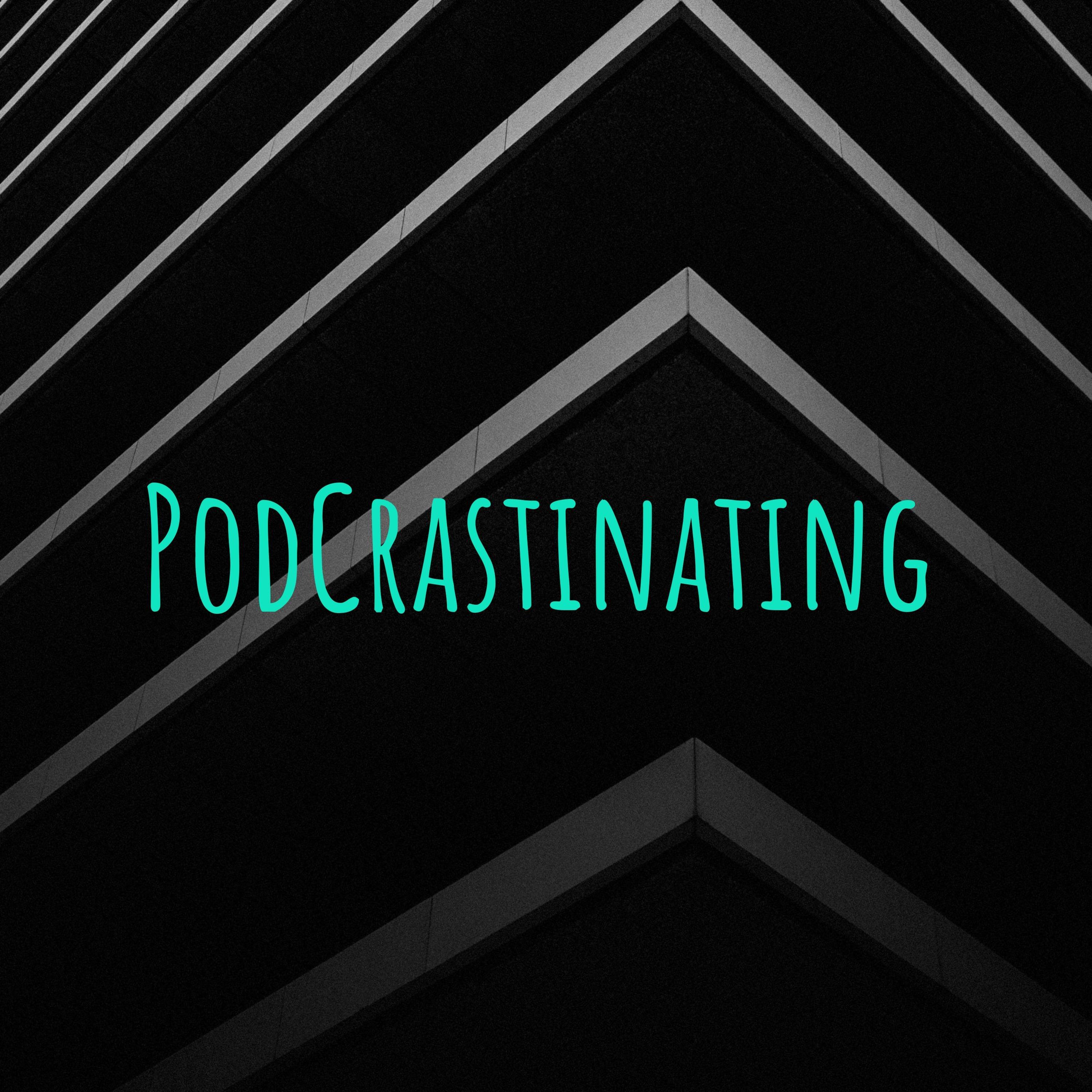 PodCrastinating