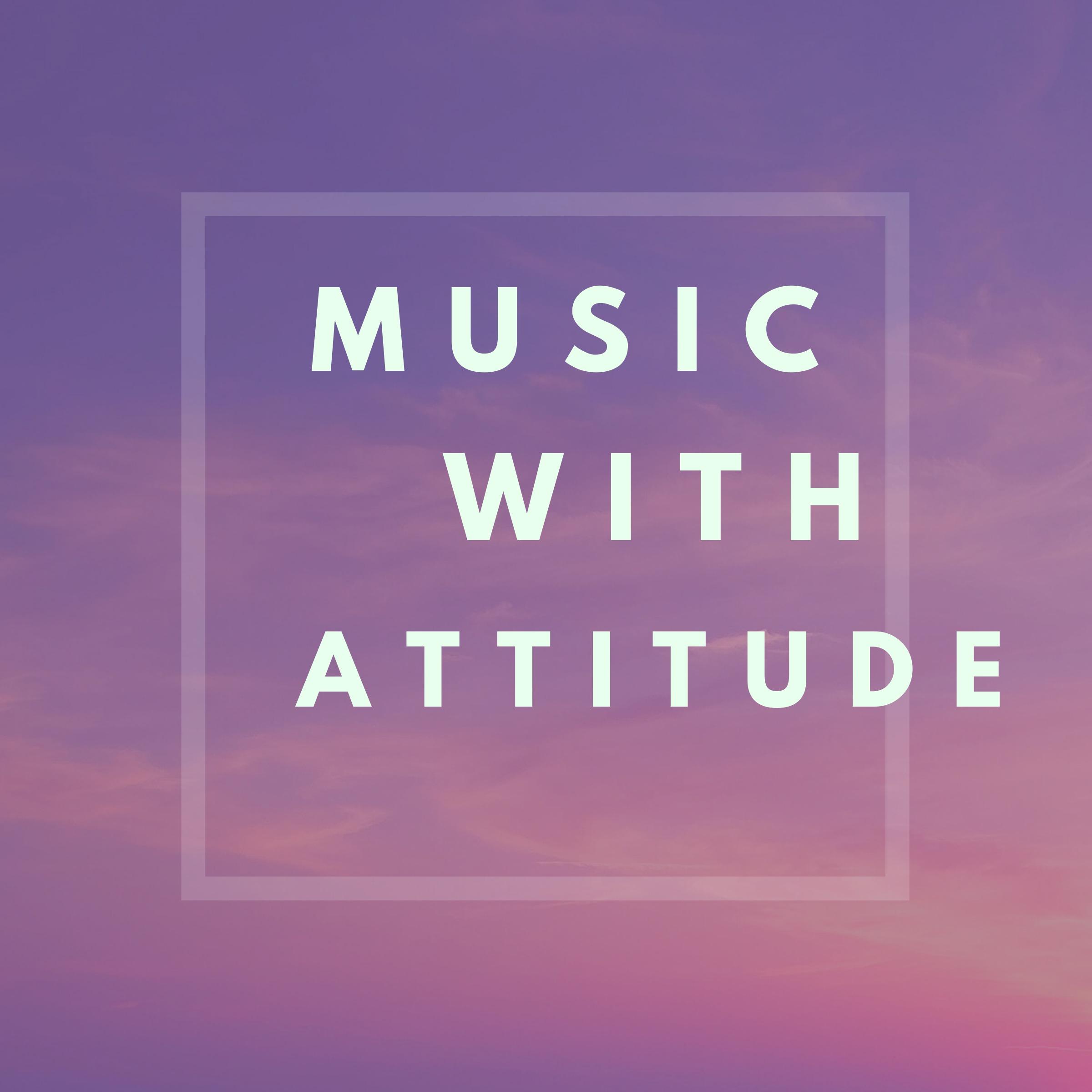 Music with Attitude