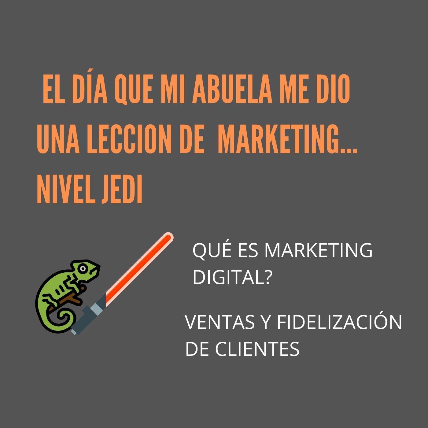 El día que mi abuela me dio una lección de marketing, nivel Jedi