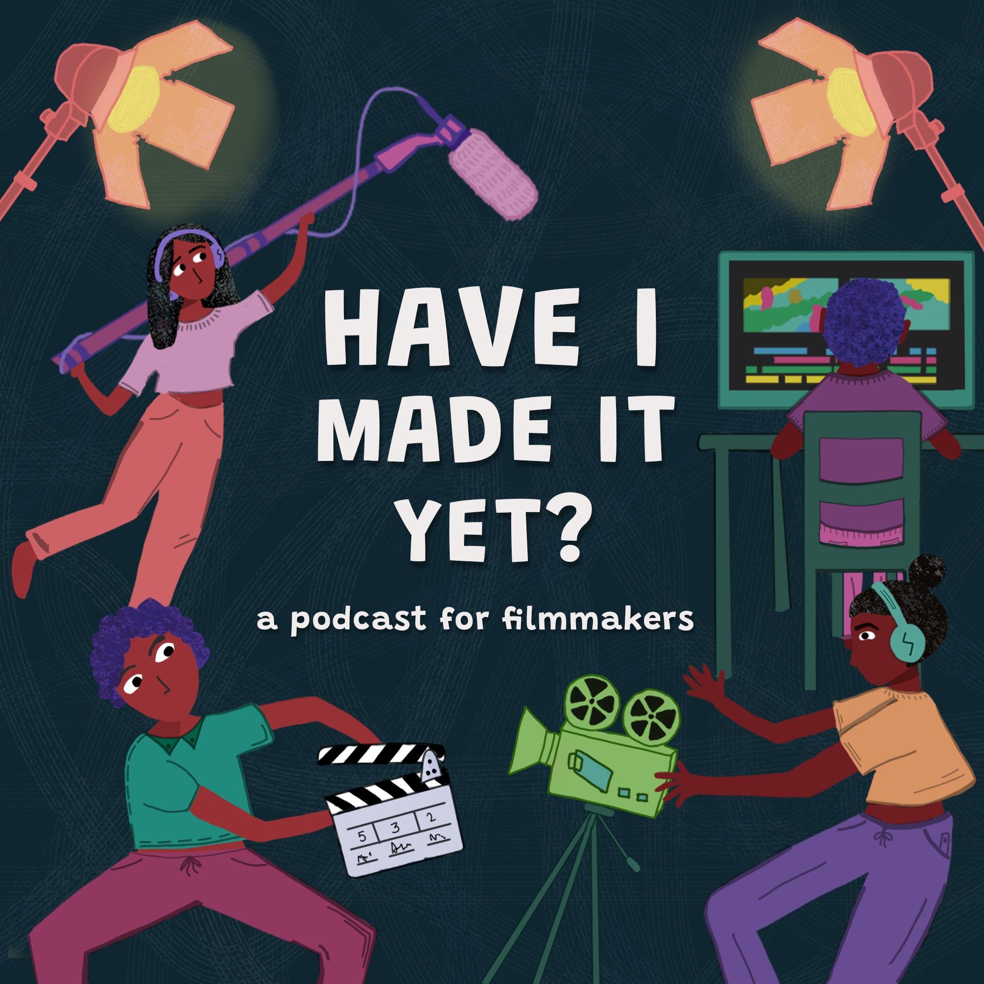 Have I Made it Yet - A Podcast for FIlmmakers