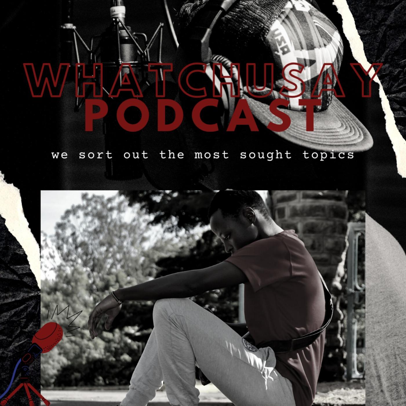 Whatchusay Podcast