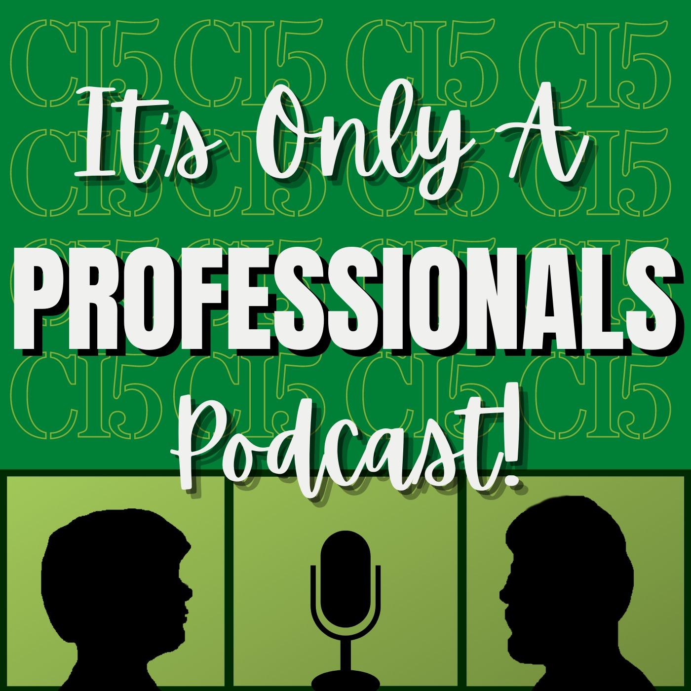 It's Only A Professionals Podcast!
