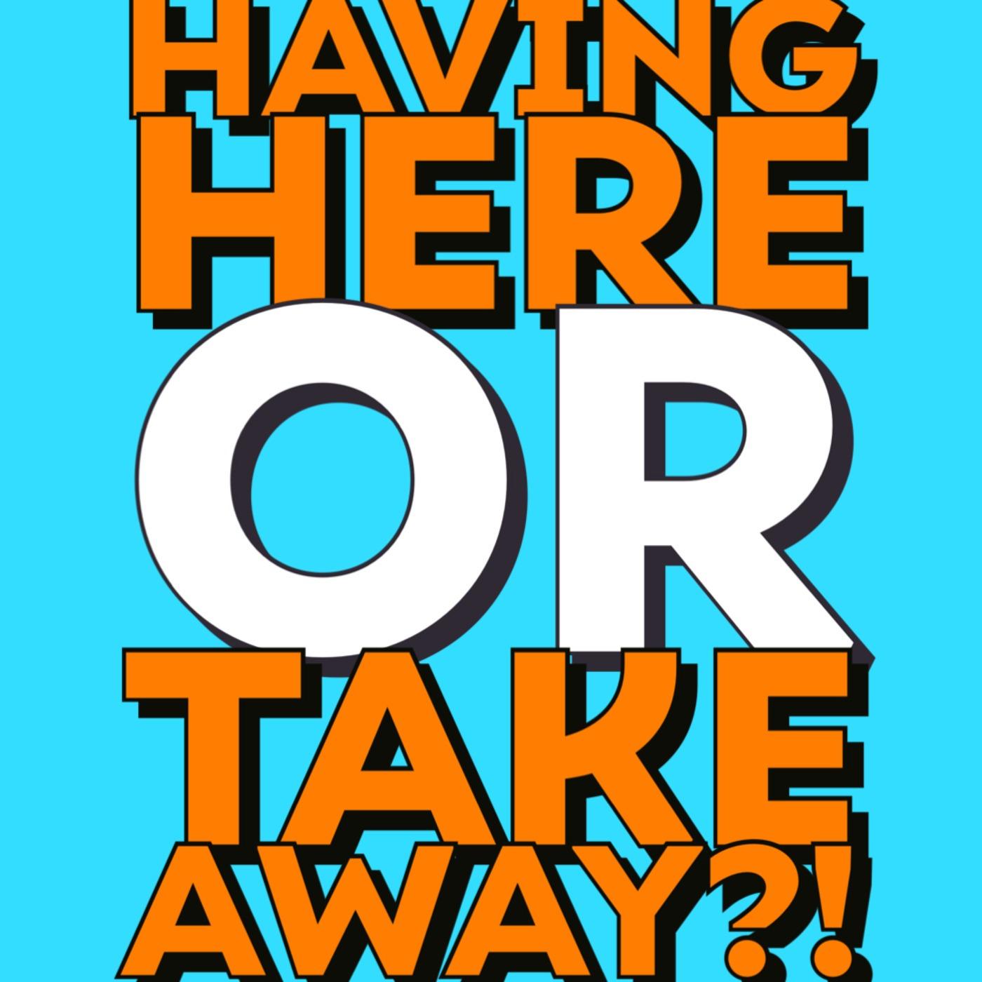 Having Here or Take Away