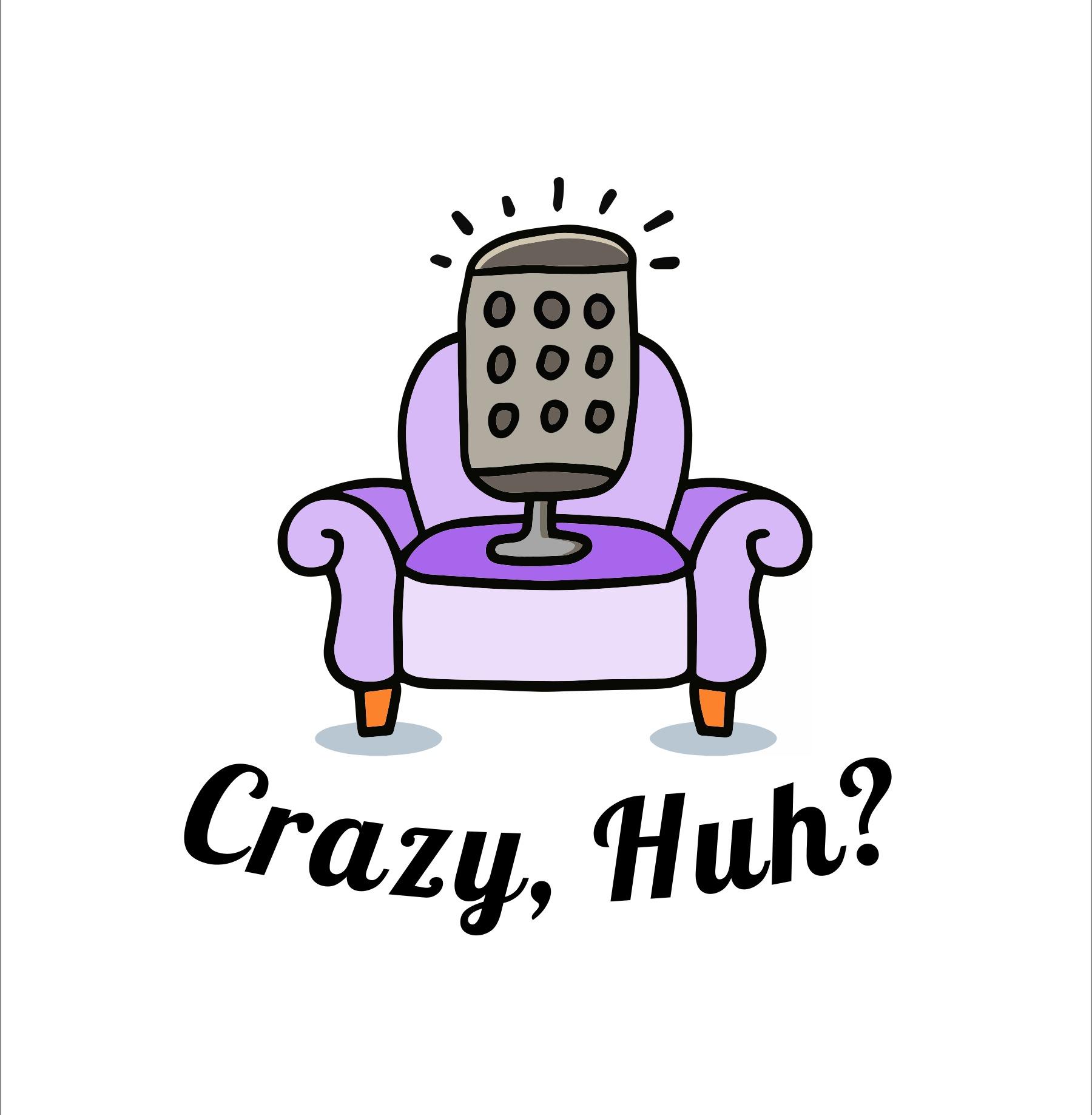 Crazy, Huh?