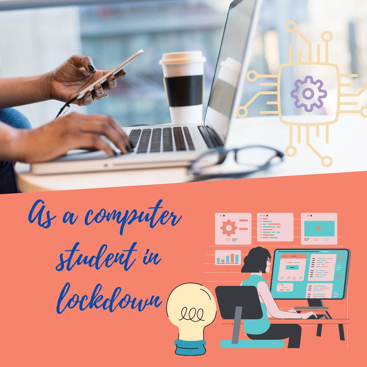 As computer student in lockdown