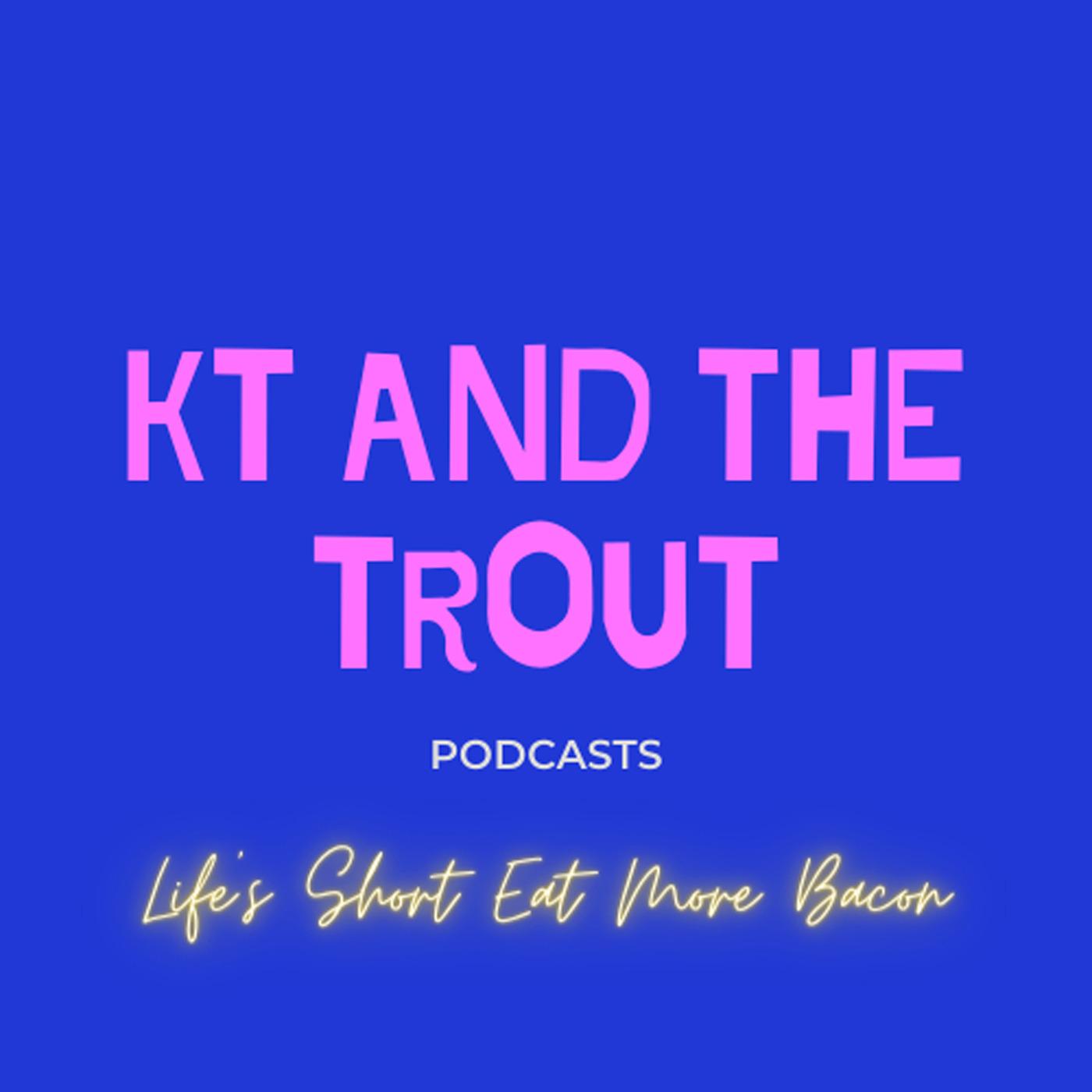 KT and The Trout