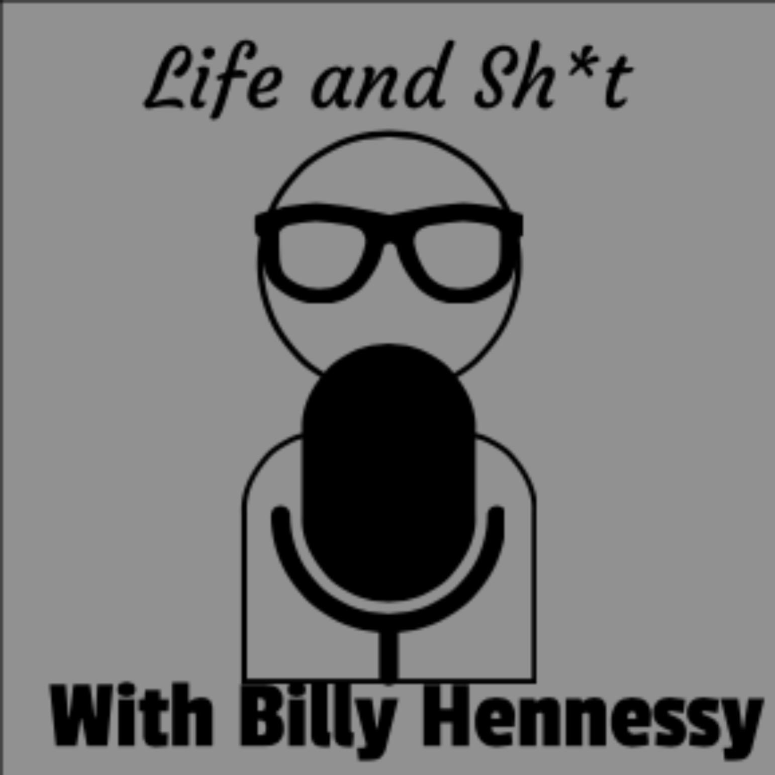 Life and Sh*t with Billy Hennessy