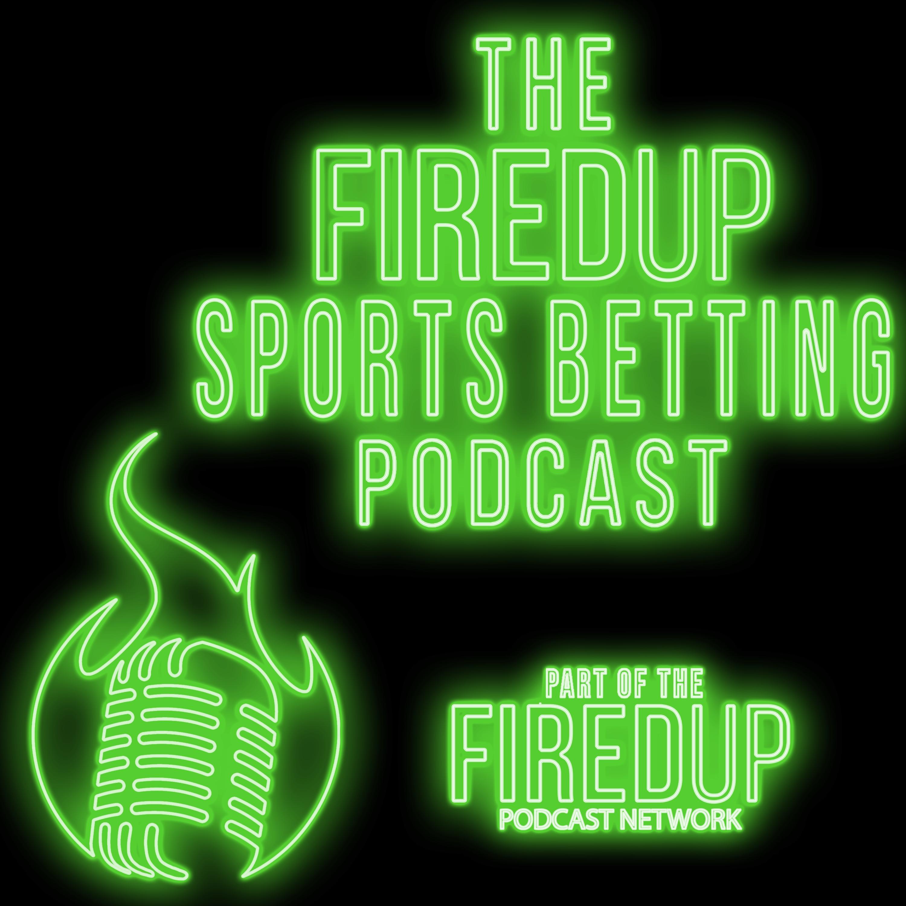 The Fired Up Sports Betting Podcast
