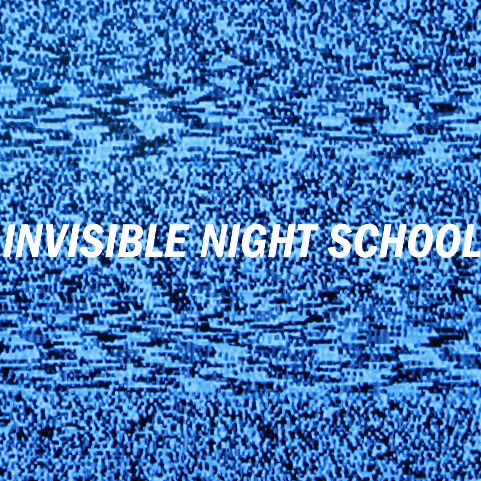 INVISIBLE NIGHT SCHOOL