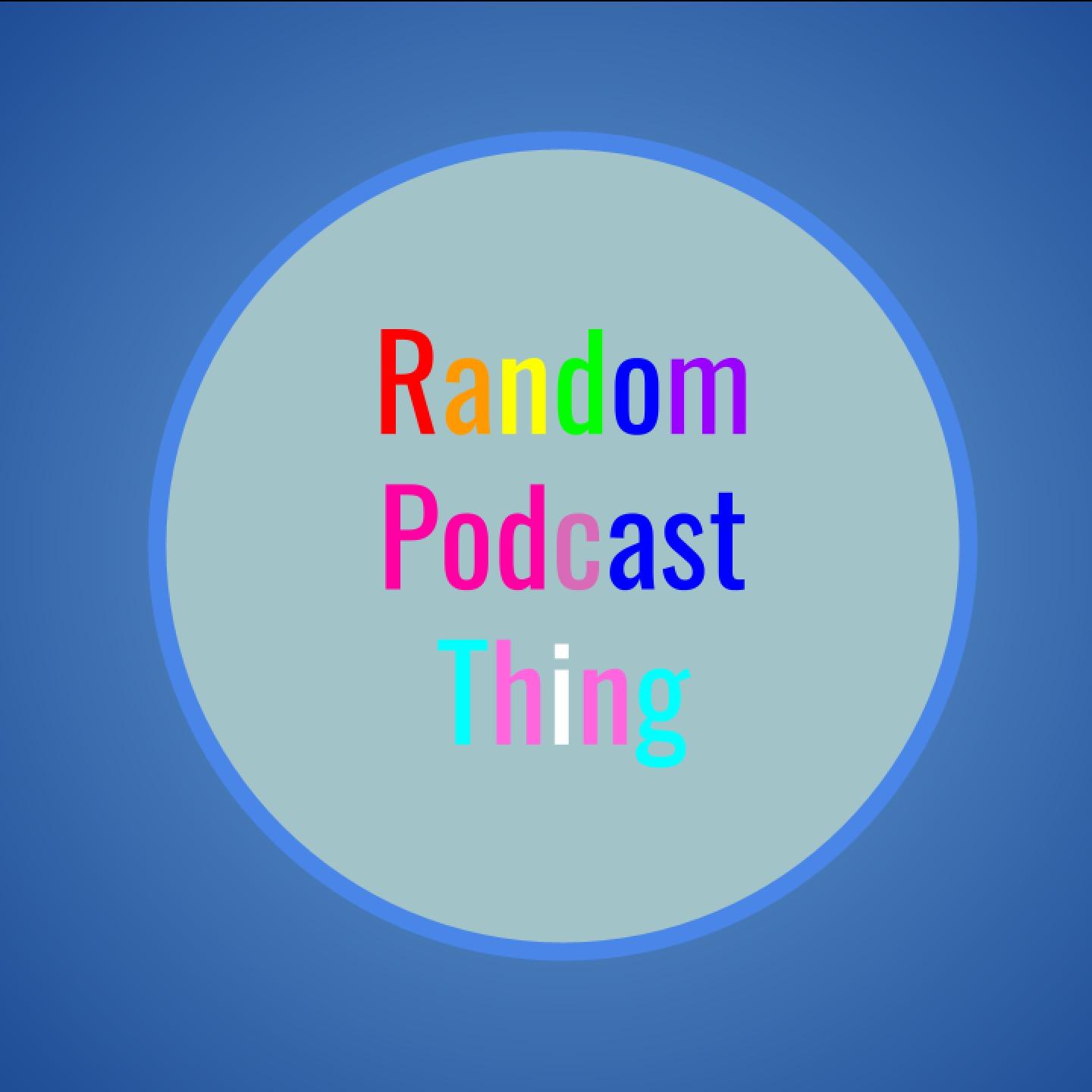 Random Podcast Thing