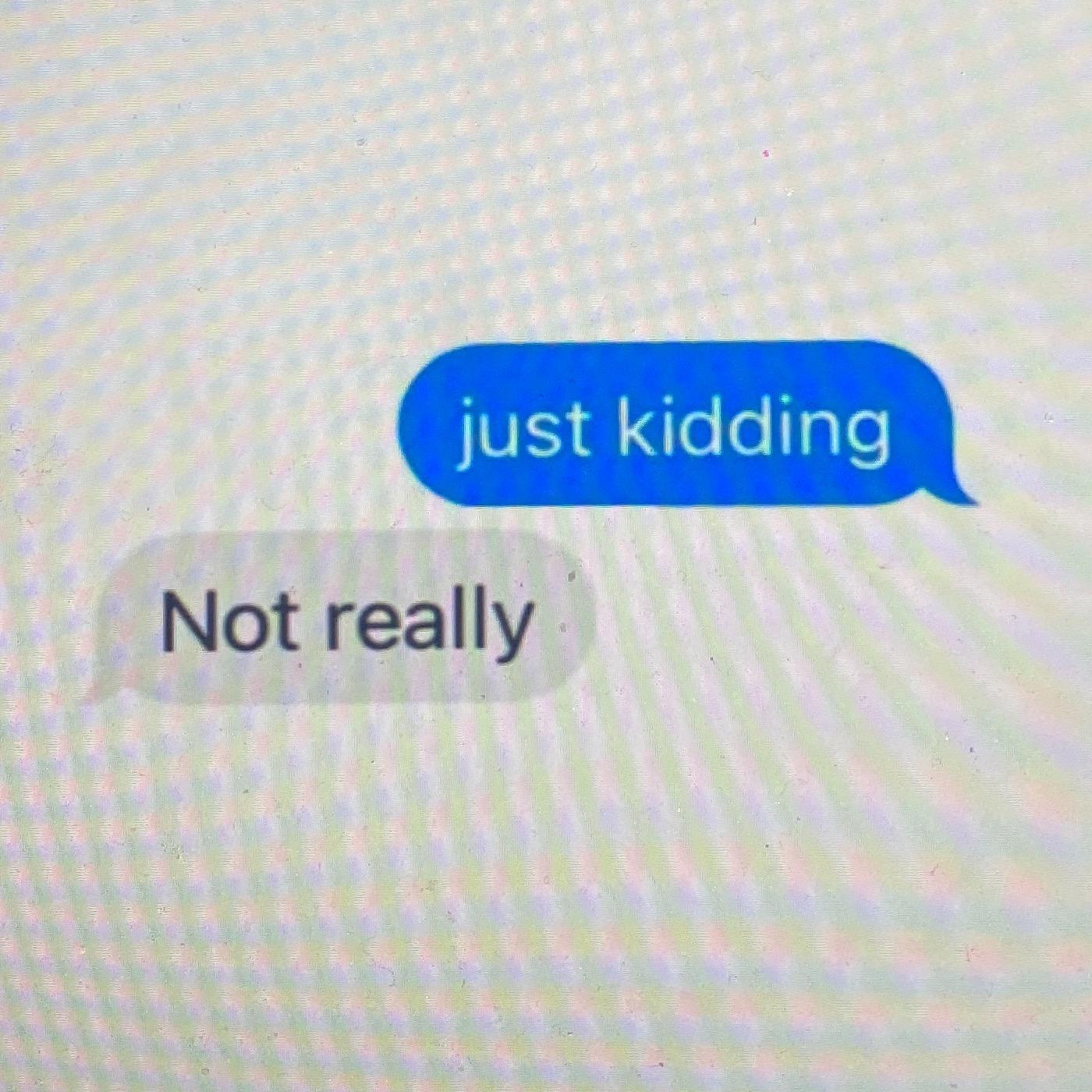 Just Kidding