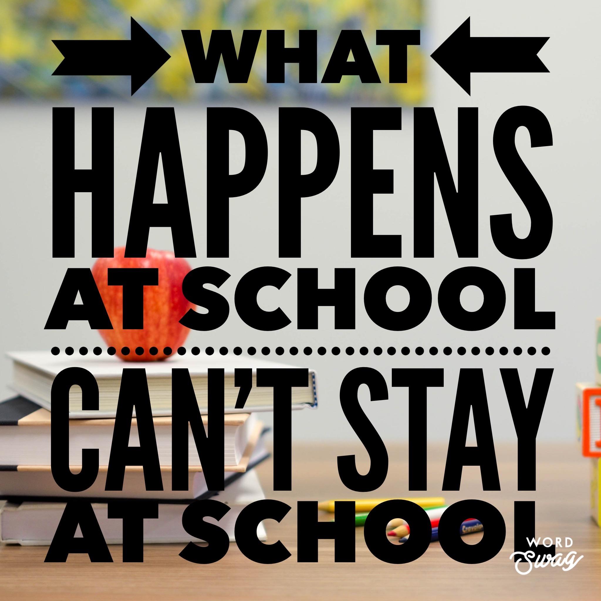 What happens at school can’t stay at school