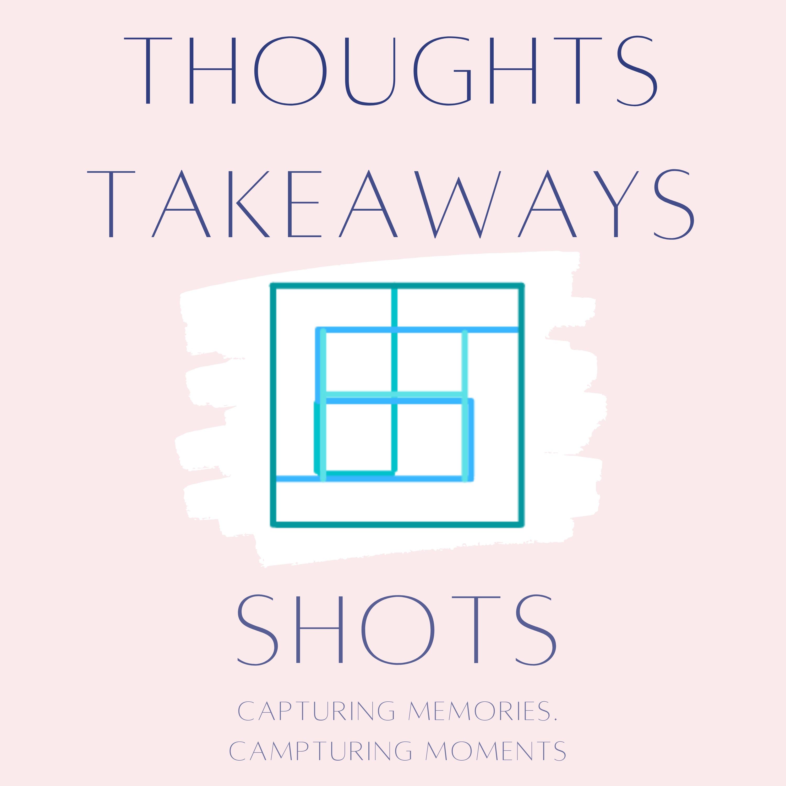 Thoughts, takeaways, shots