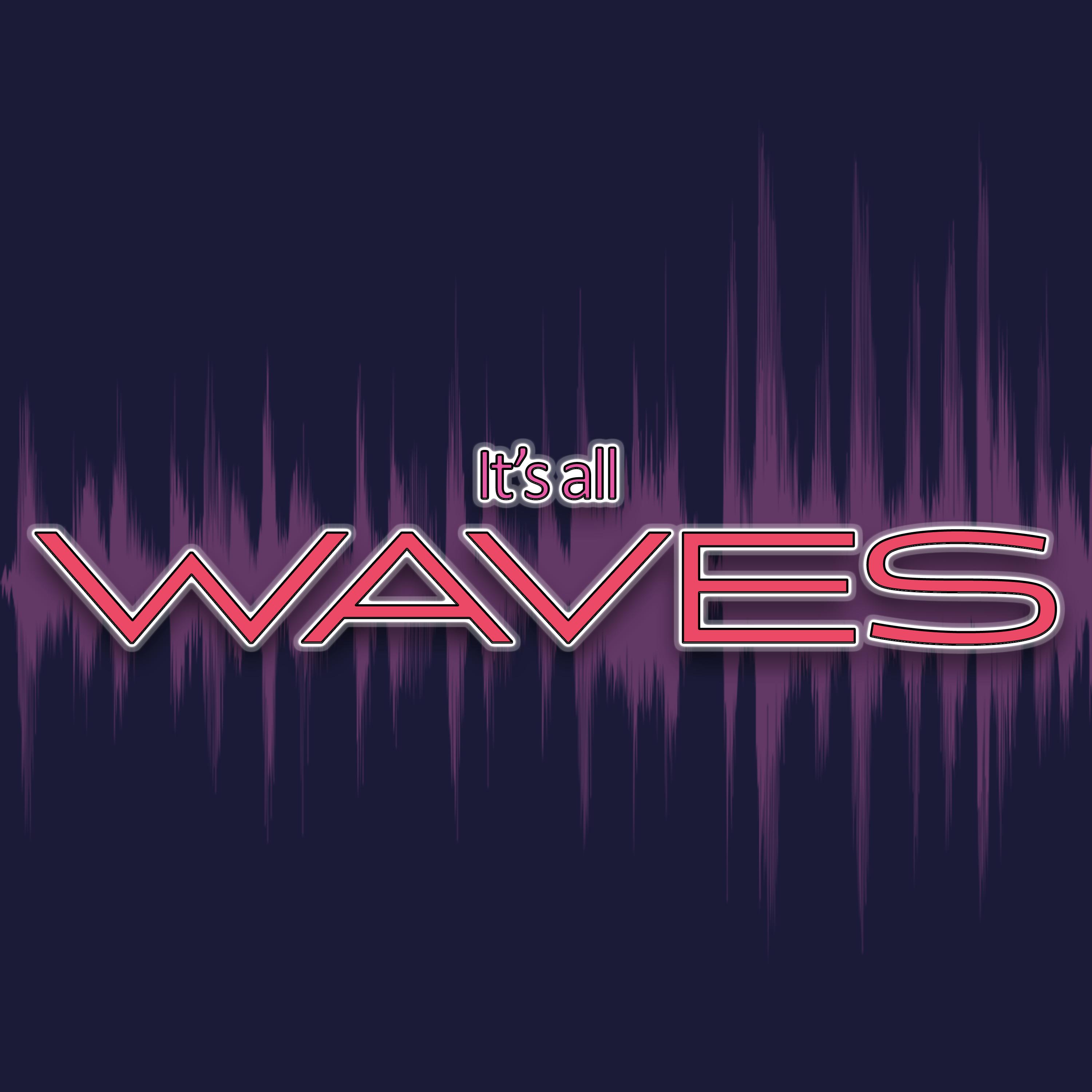 It's All Waves