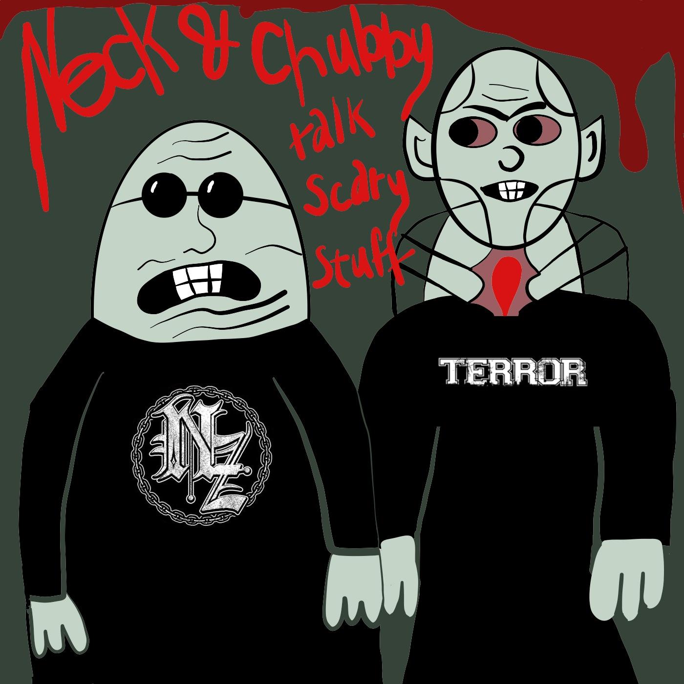 Neck and Chubby Talk Scary Stuff