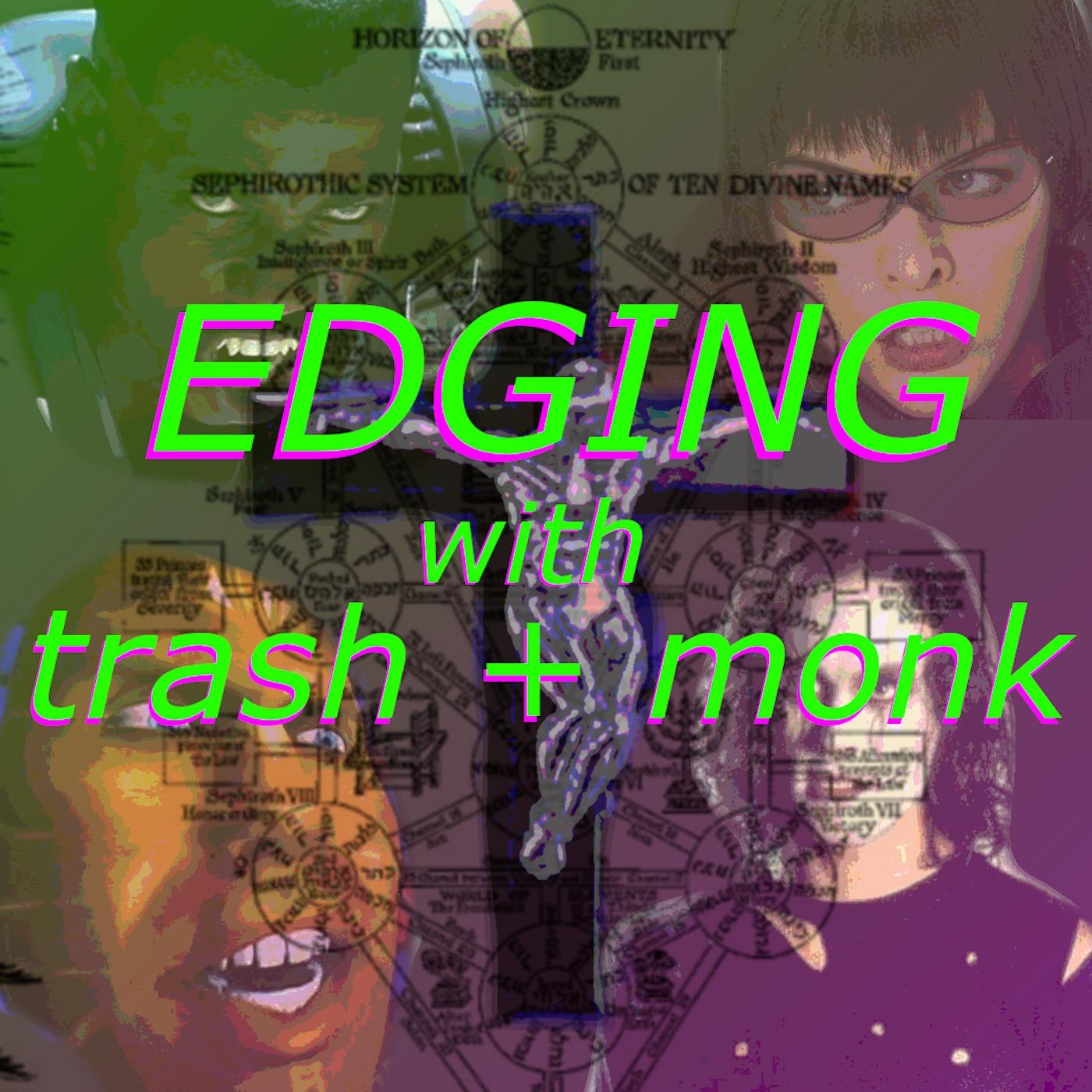 Edging with Trash and Monk