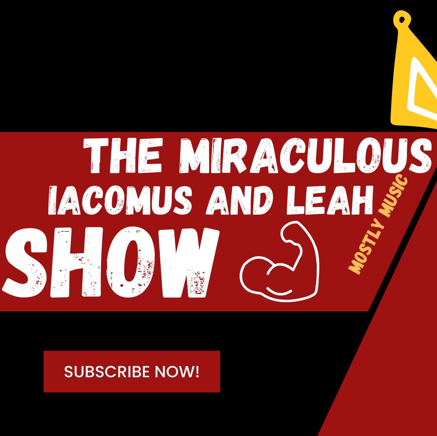 The Miraculous Iacomus And Leah (Mostly Music) Show