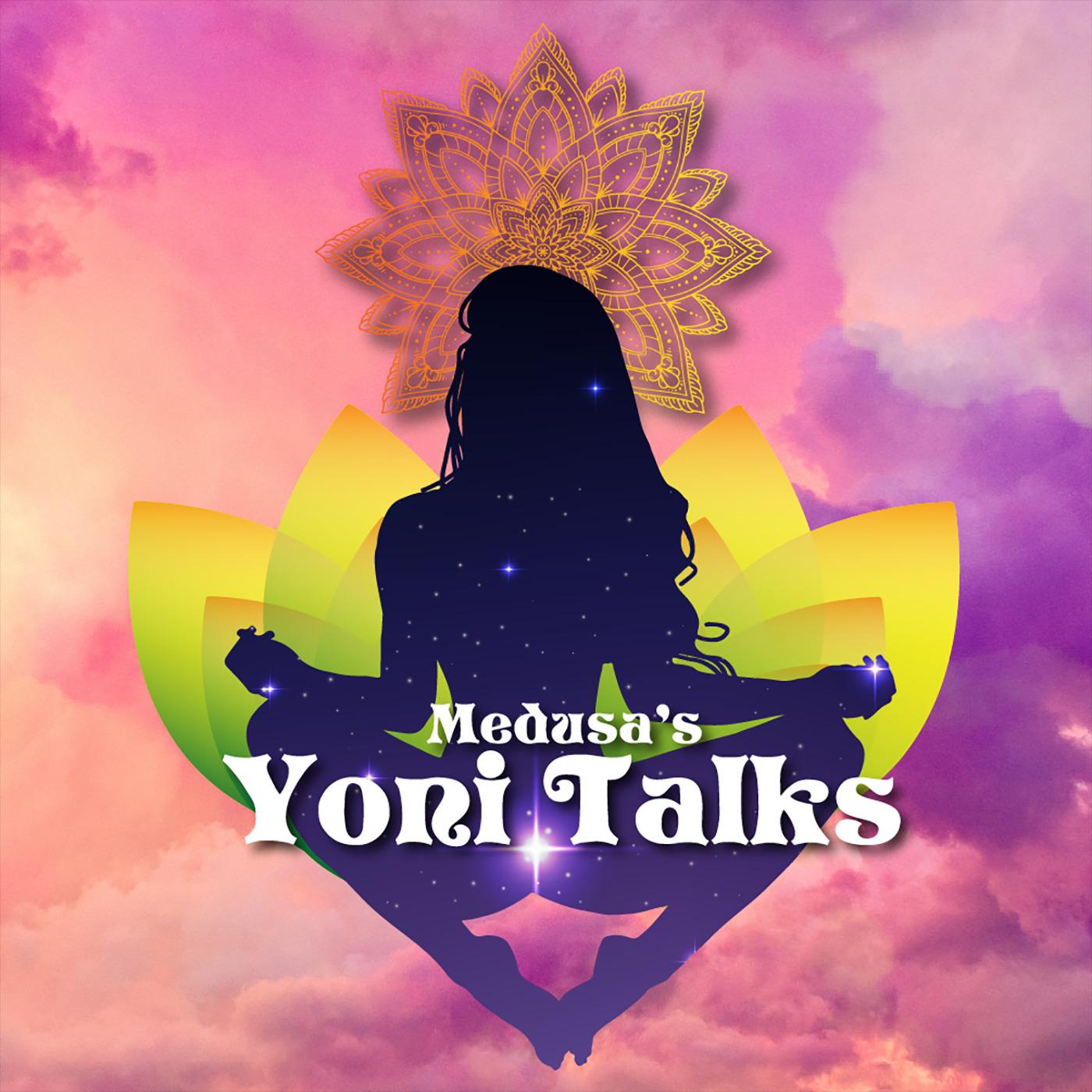 Medusa's Yoni Talks
