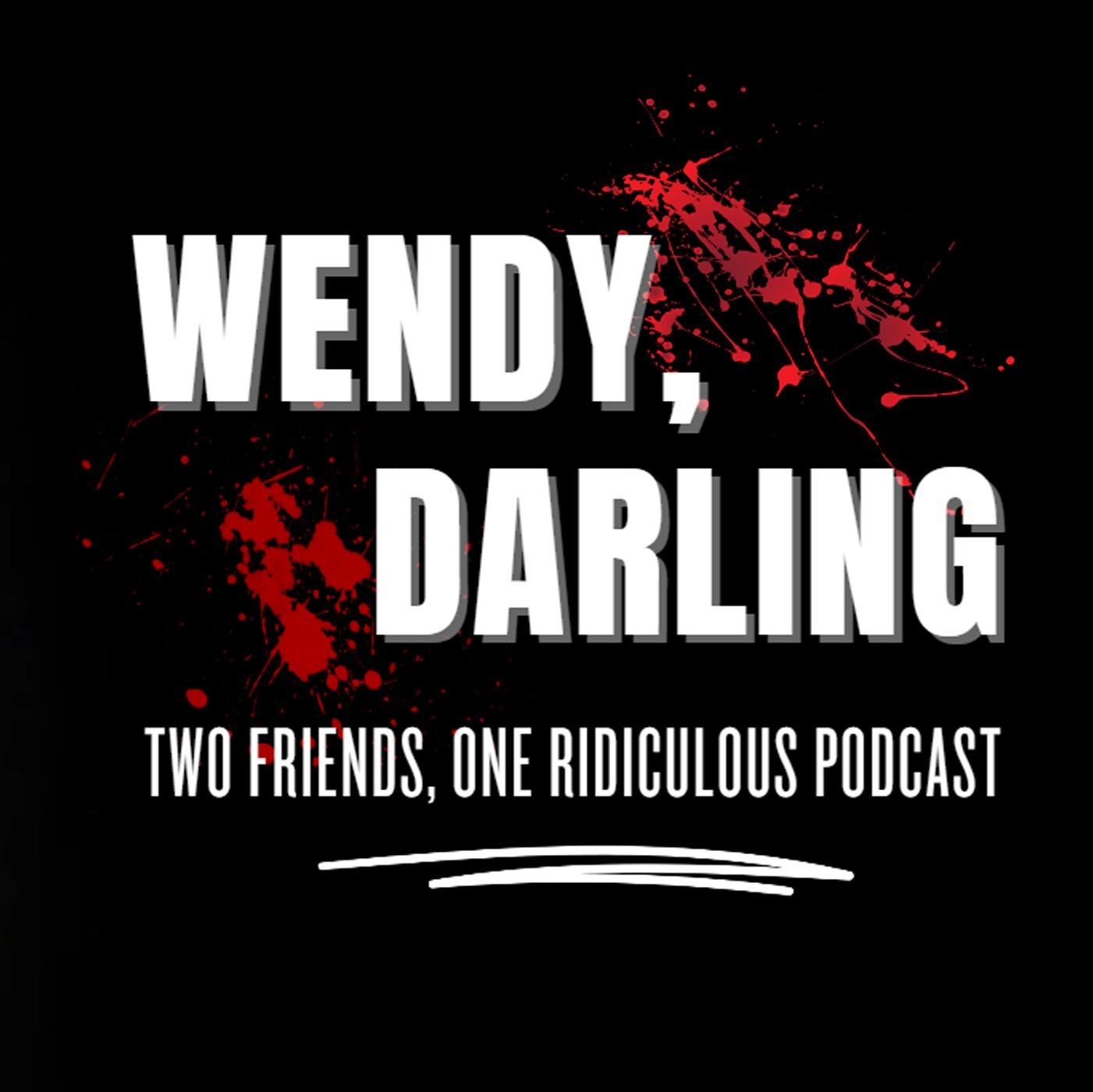 Wendy, Darling:  The Podcast