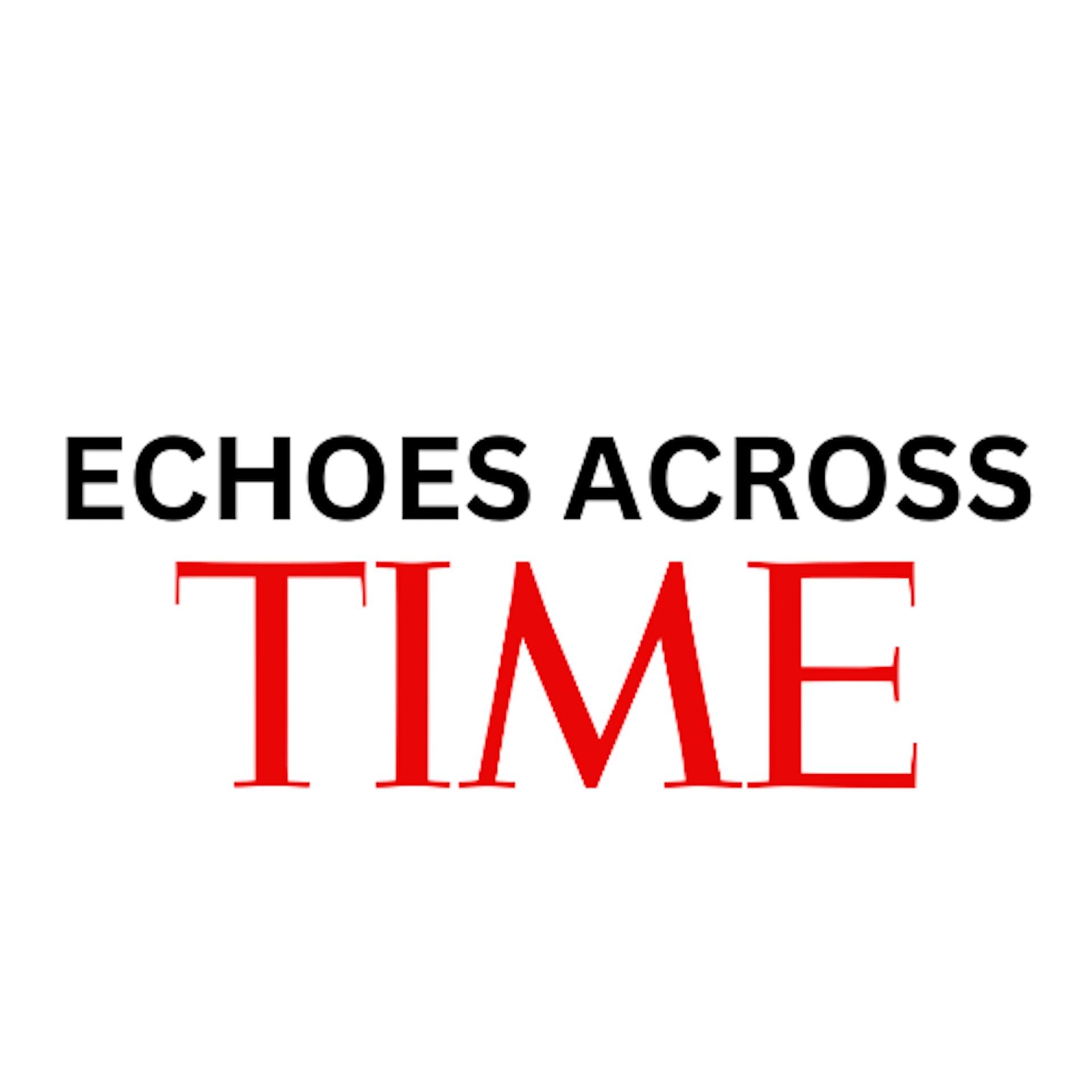 Echoes Across Time