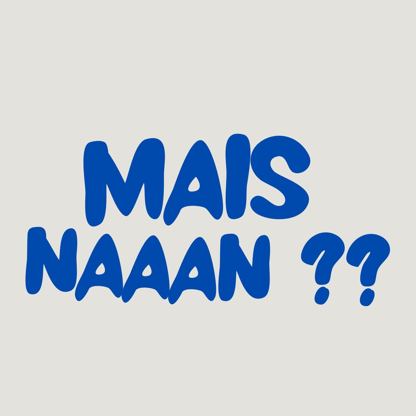 Mais naaan??