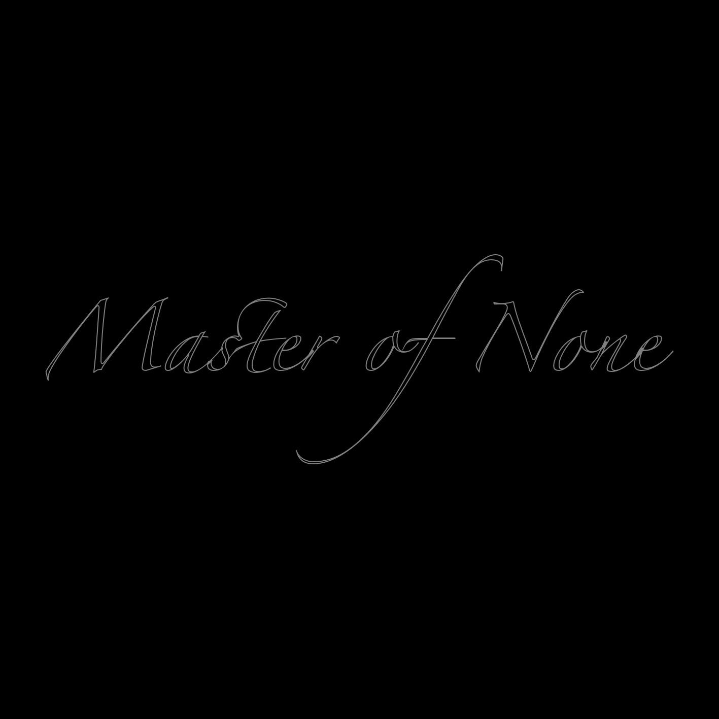 master of none