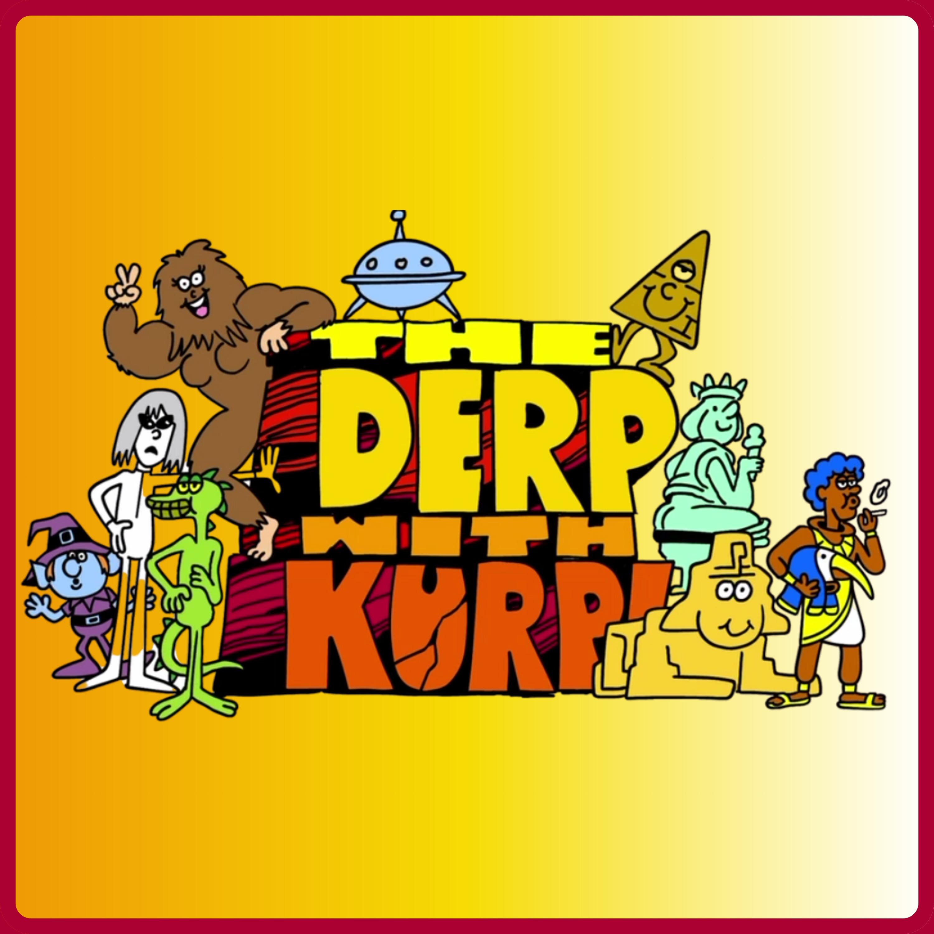 Derp with Kurp