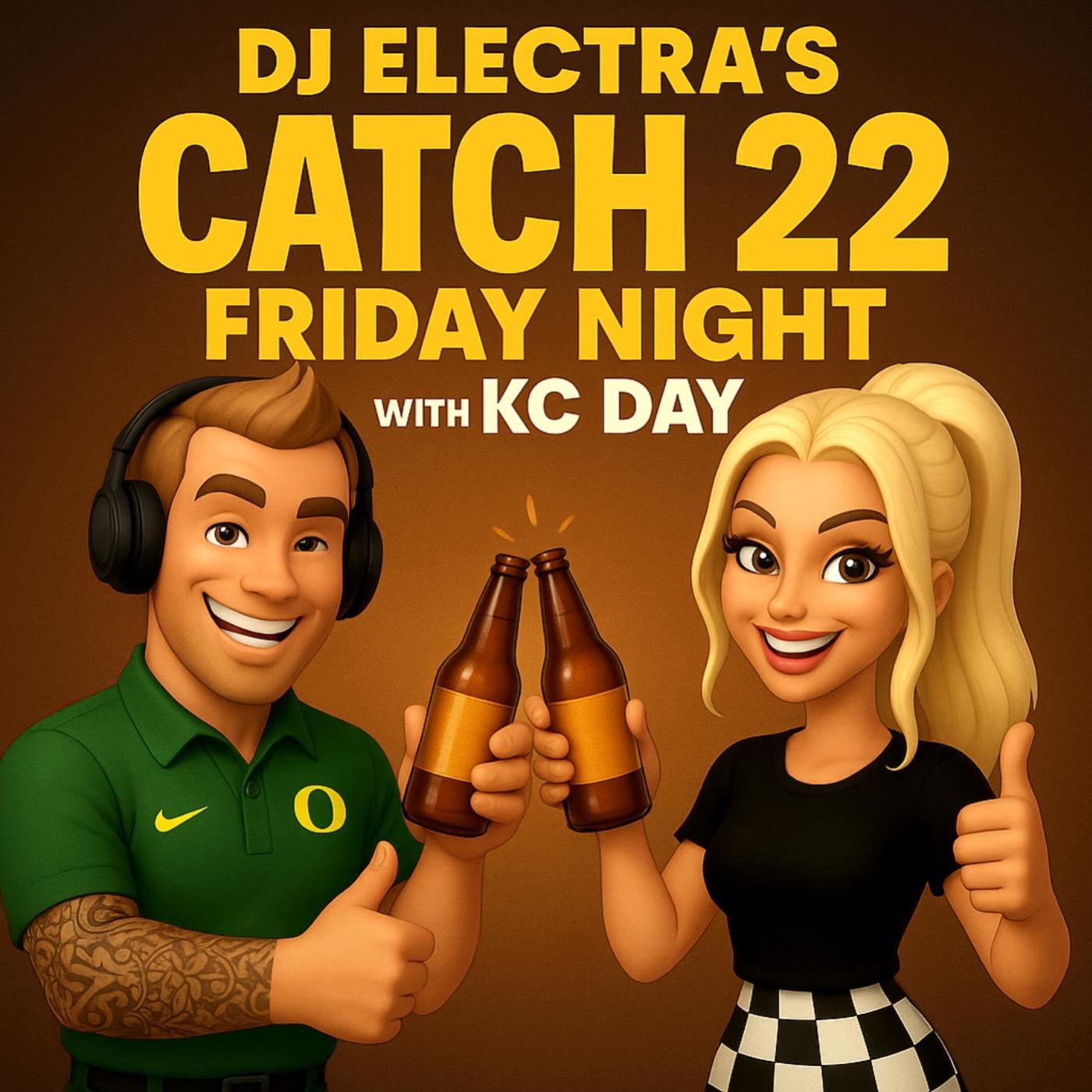 DJ ELECTRA'S CATCH 22 FRIDAY NIGHT with KC DAY
