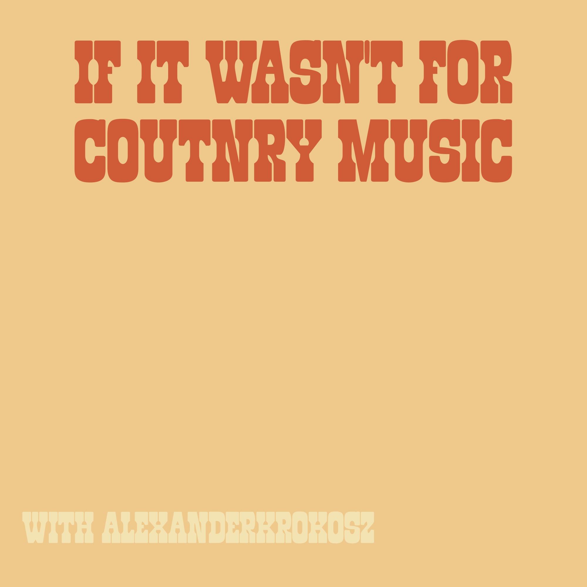If It Wasn't For Country Music