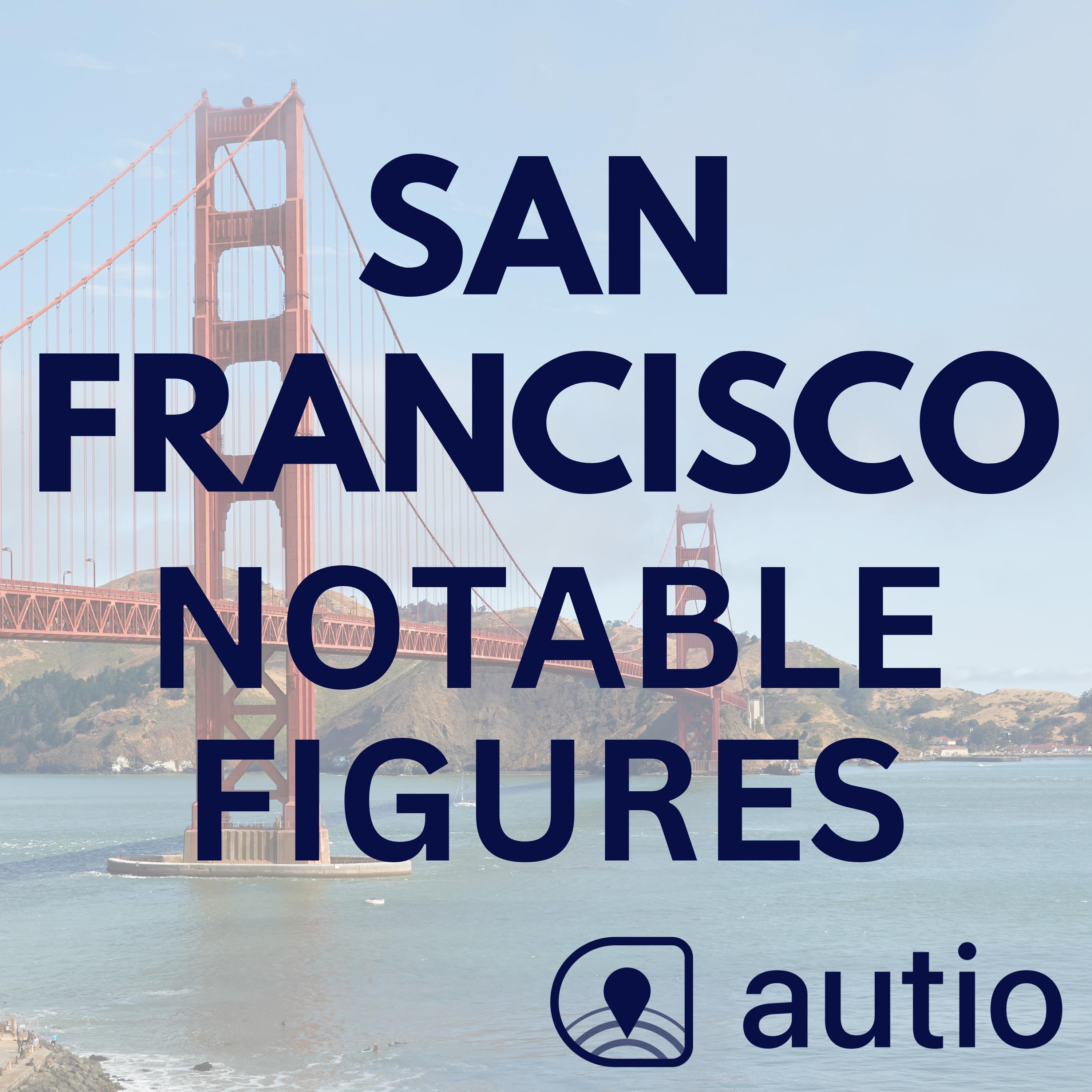 San Francisco Notable Figures — Points of Interest by Autio