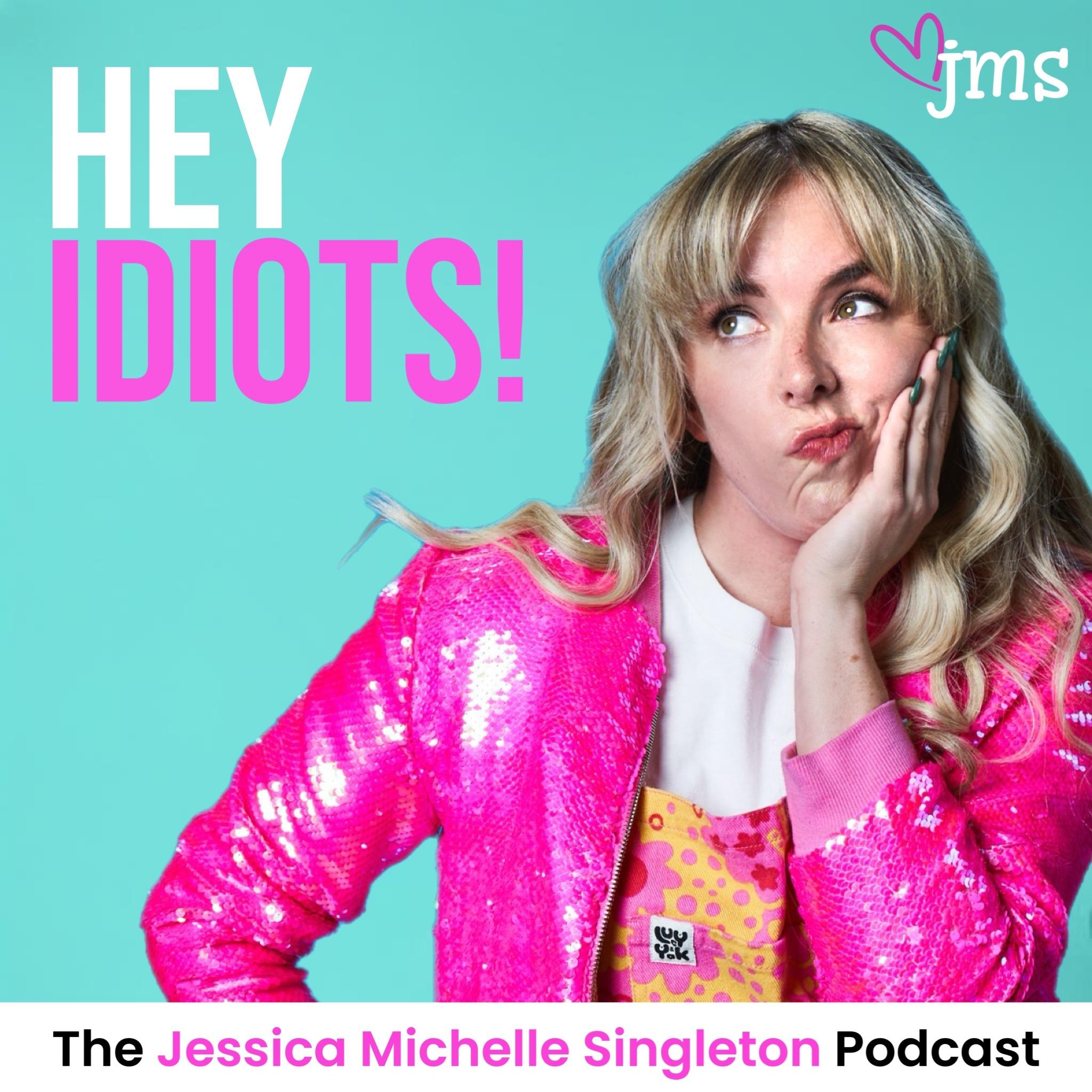 Hey Idiots! with Jessica Michelle Singleton