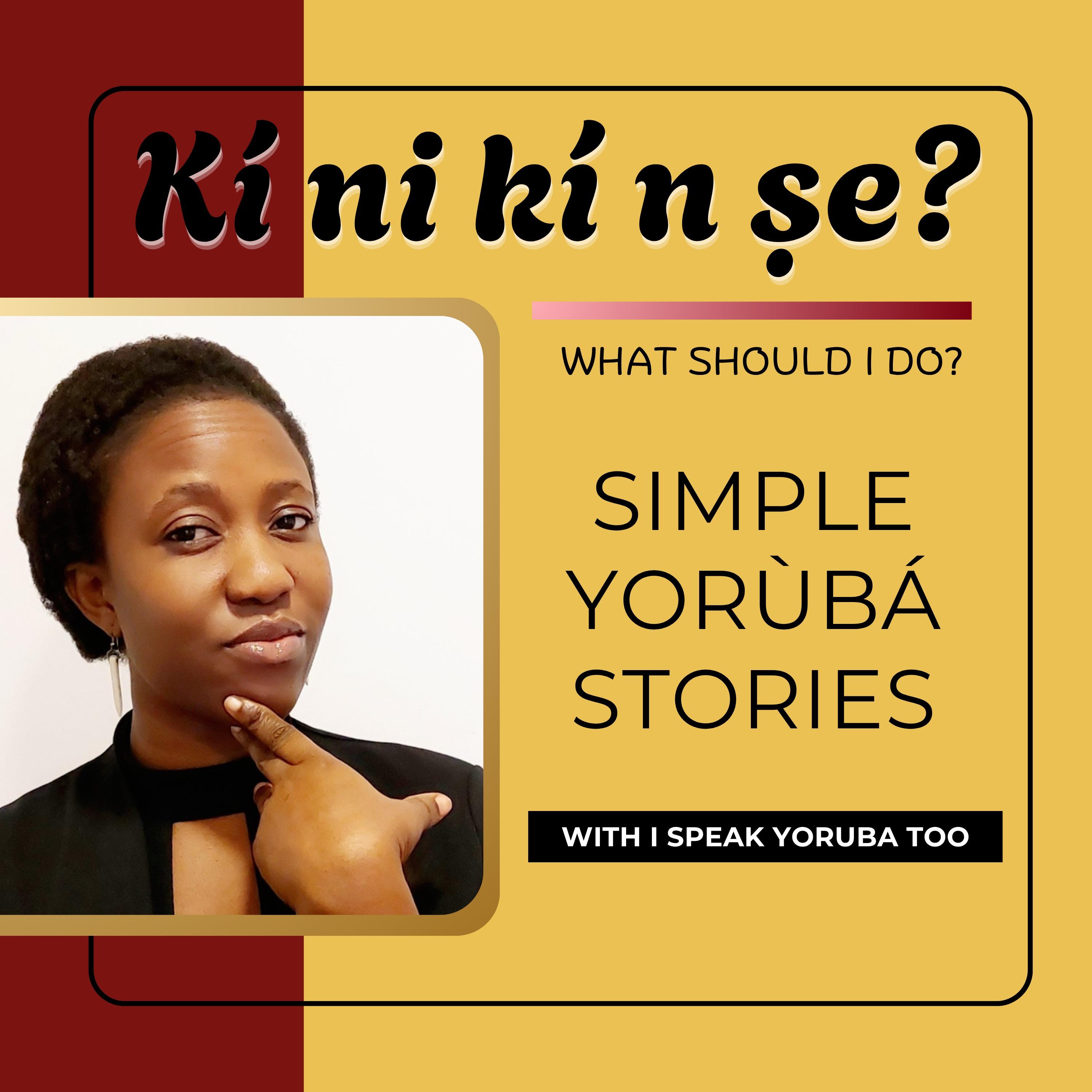 I Speak Yoruba Too - Kí ni kí n ṣe?