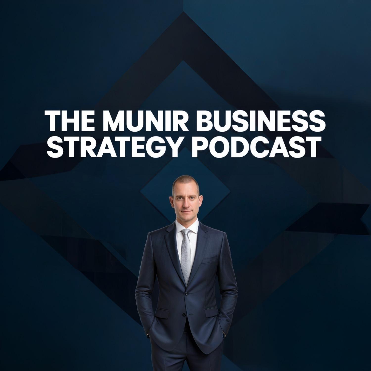 The Munir Business Strategy Podcast