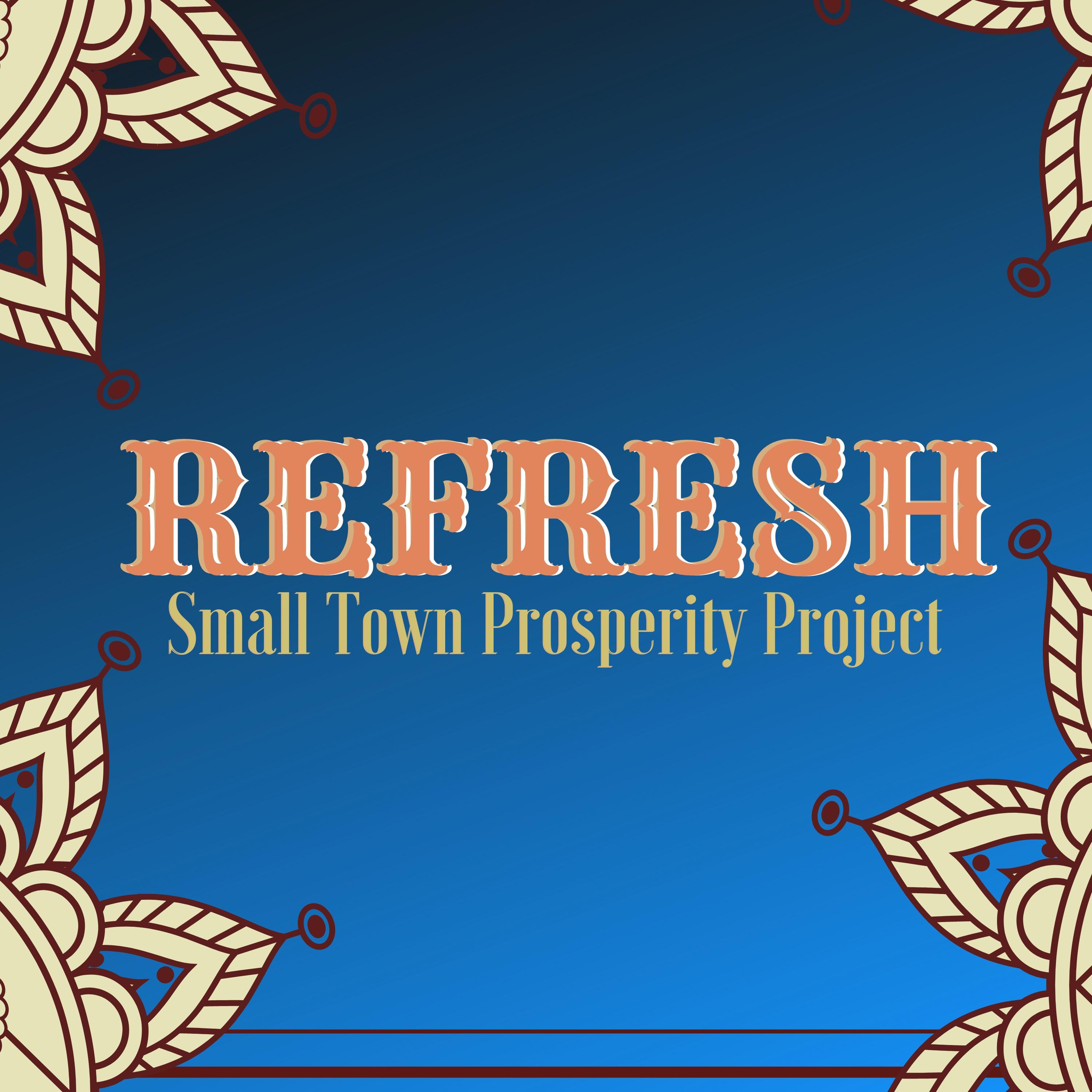 REFRESH - Small Town Prosperity Project