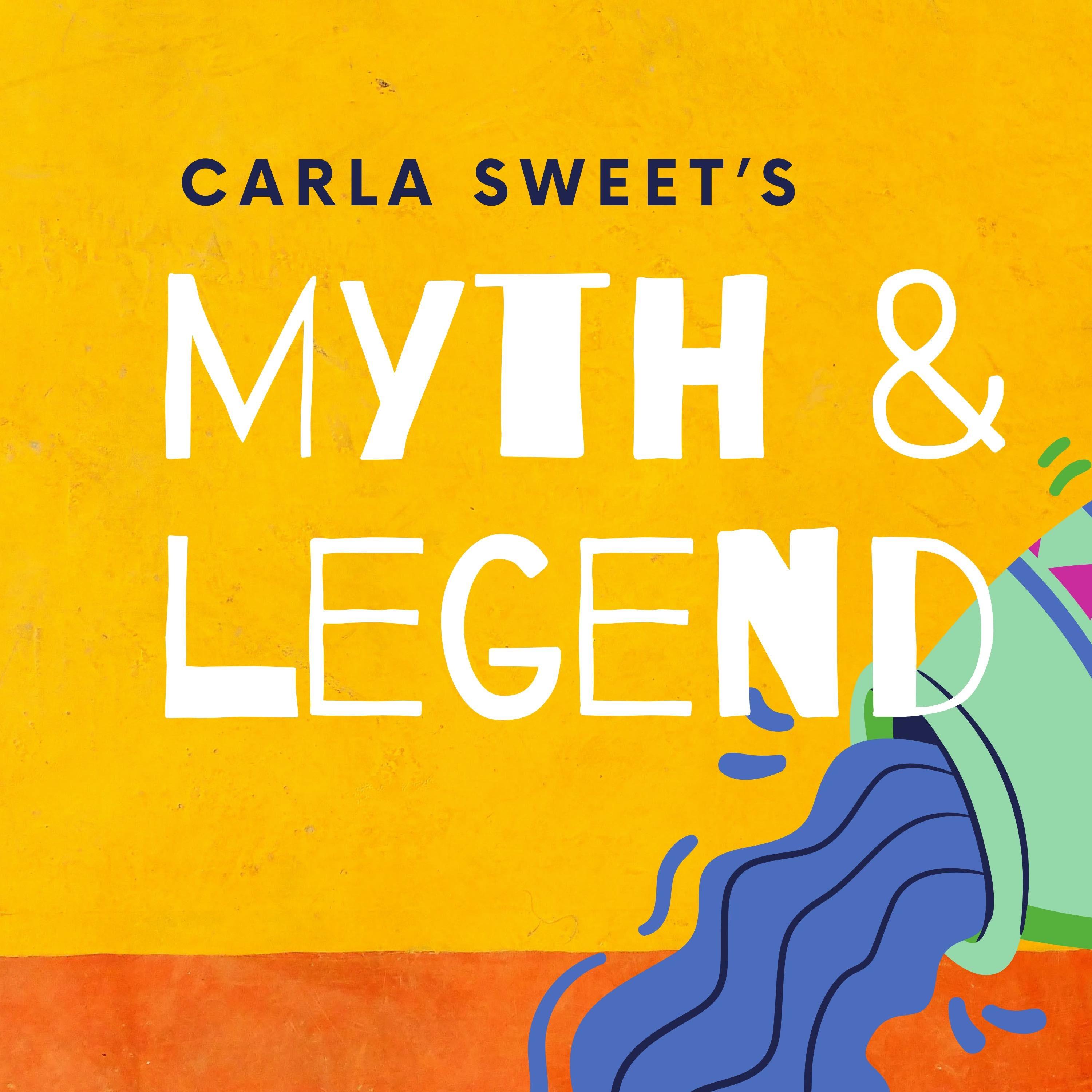 Carla Sweet's Myth & Legend