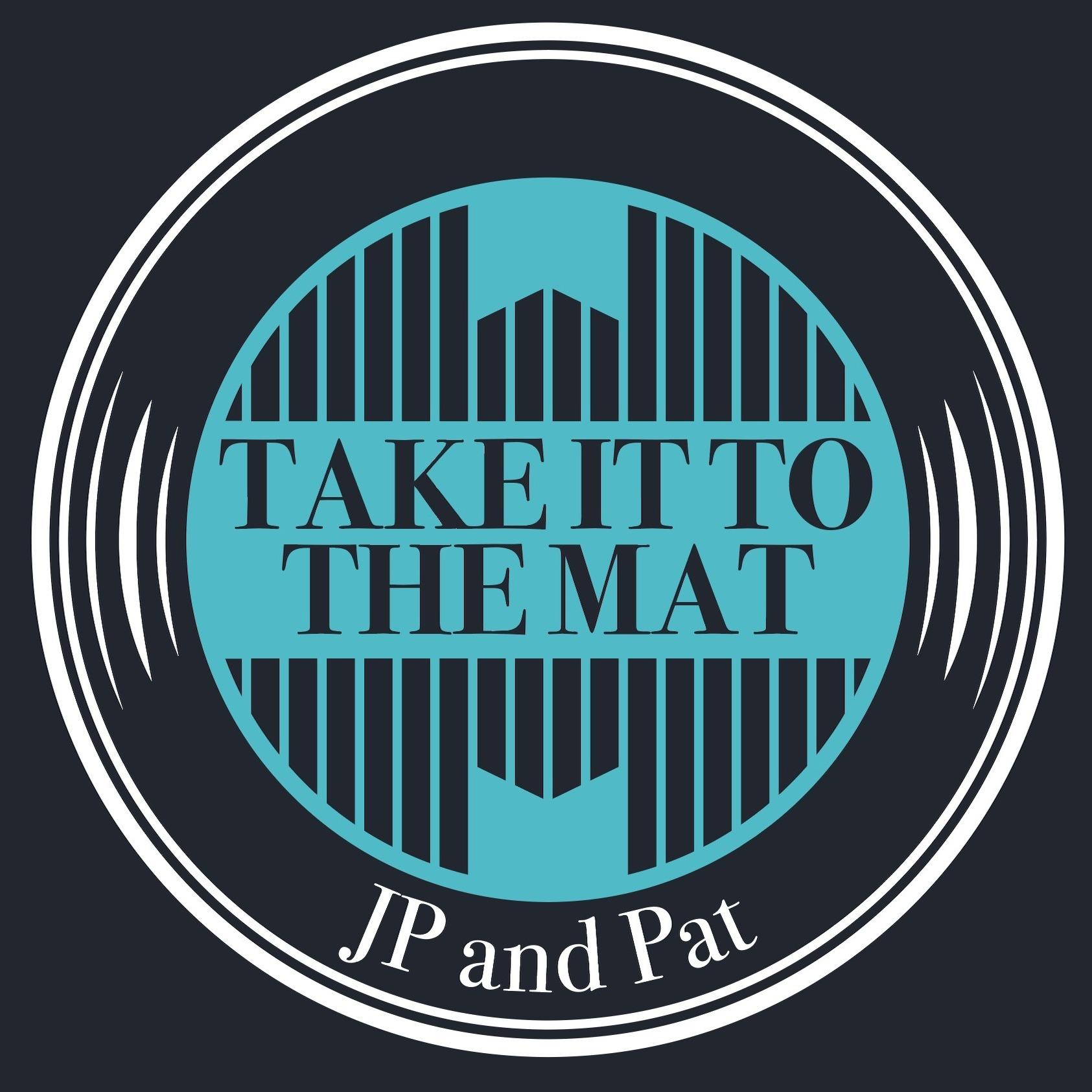 Take It To The Mat With JP and Pat