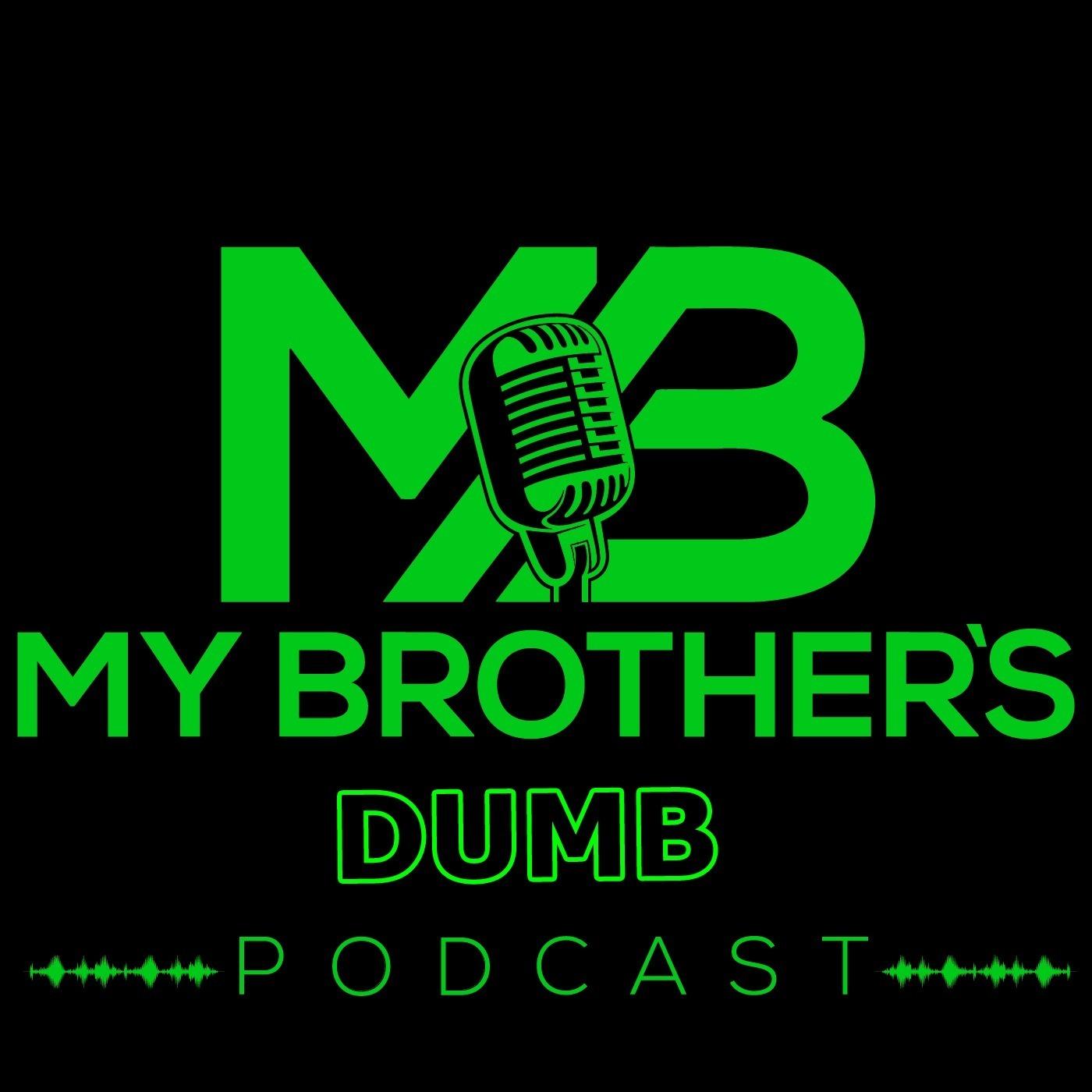 My Brother's Dumb Podcast