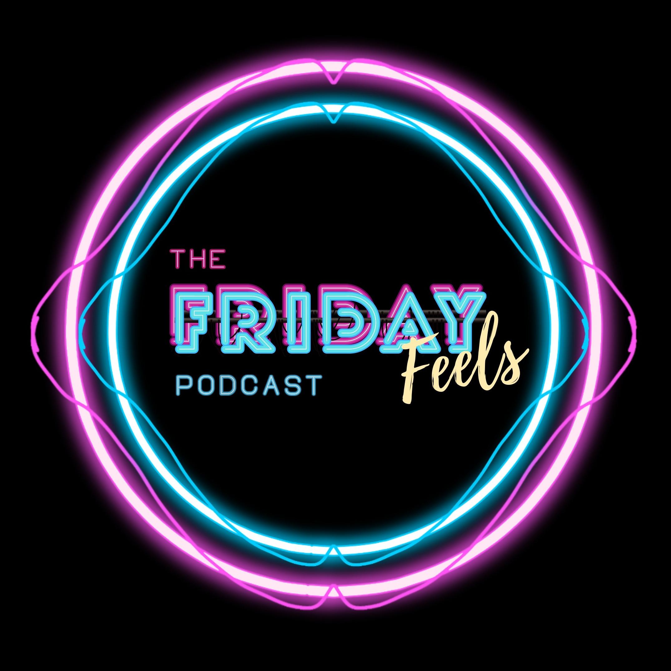The Friday Feels Podcast