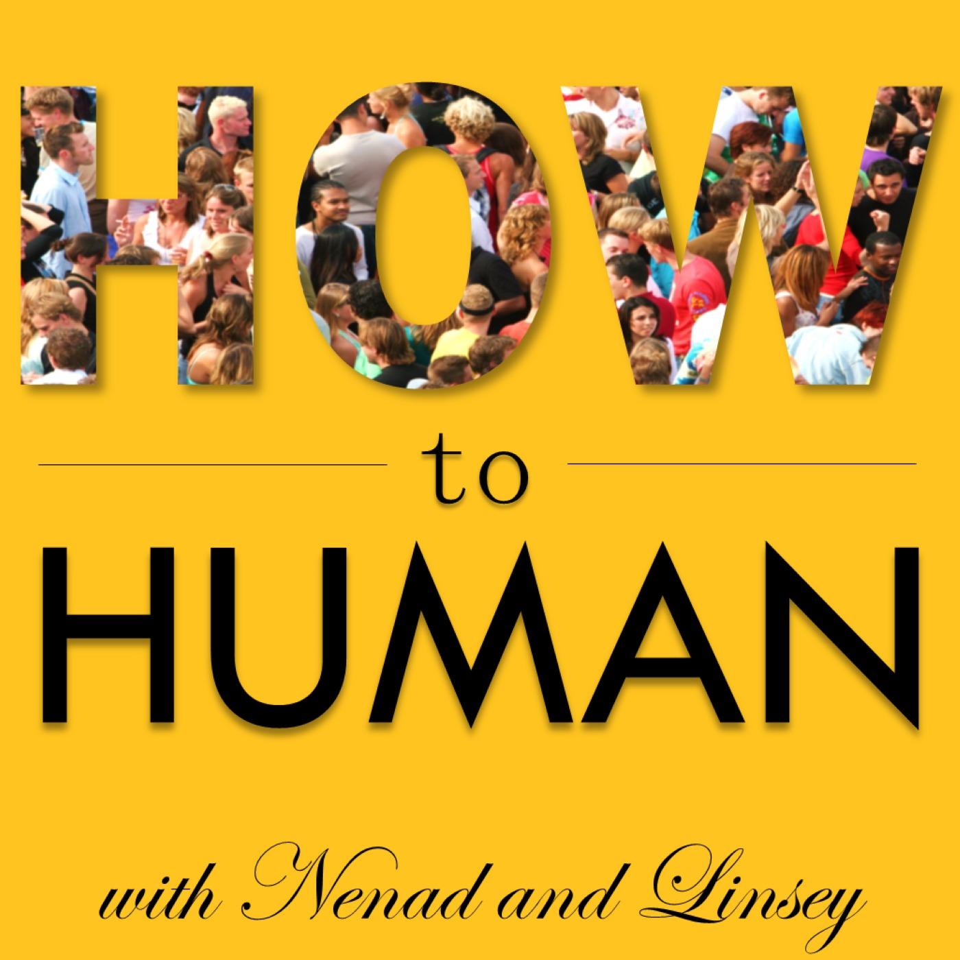 How to Human with Nenad and Lindsey