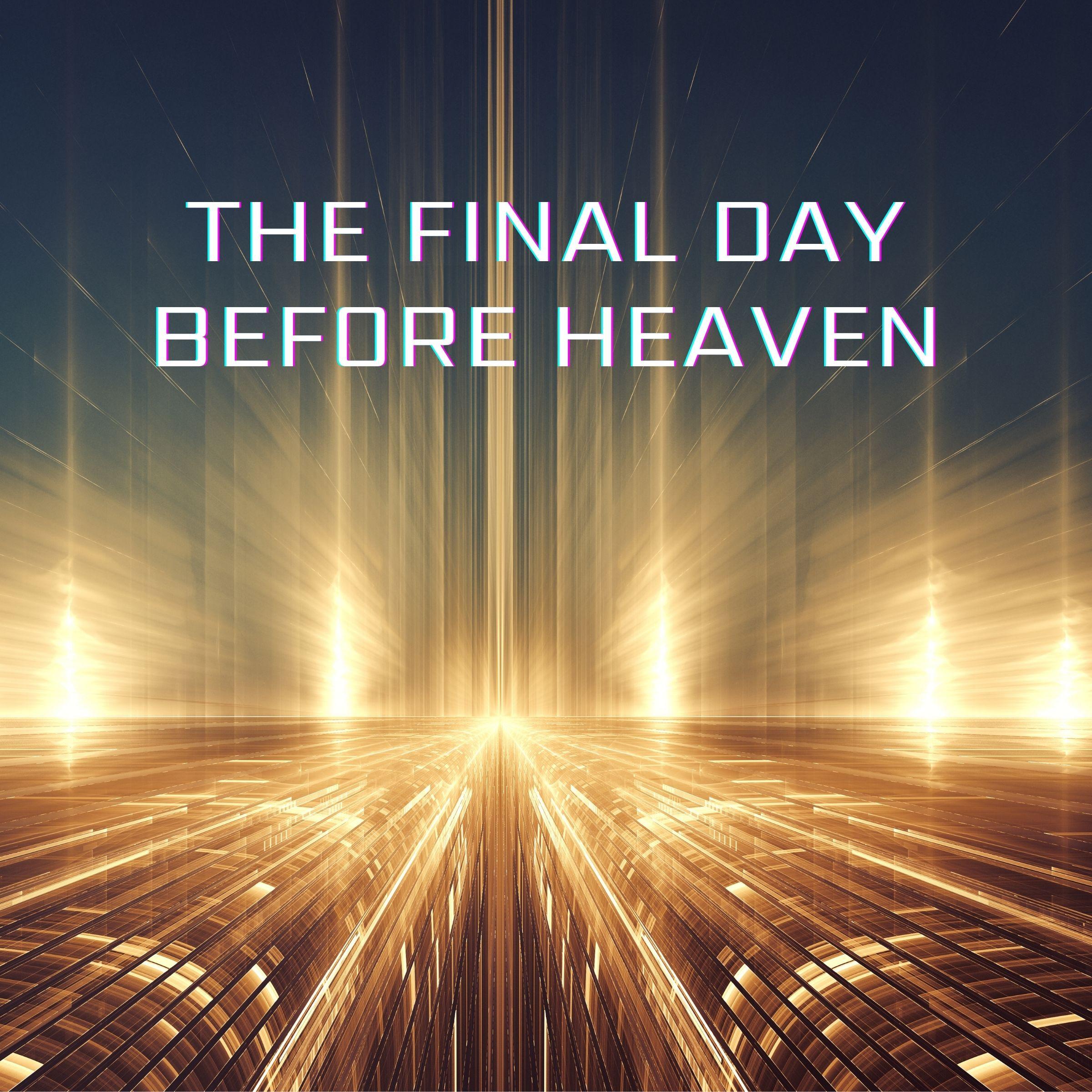 Final Day Before Heaven